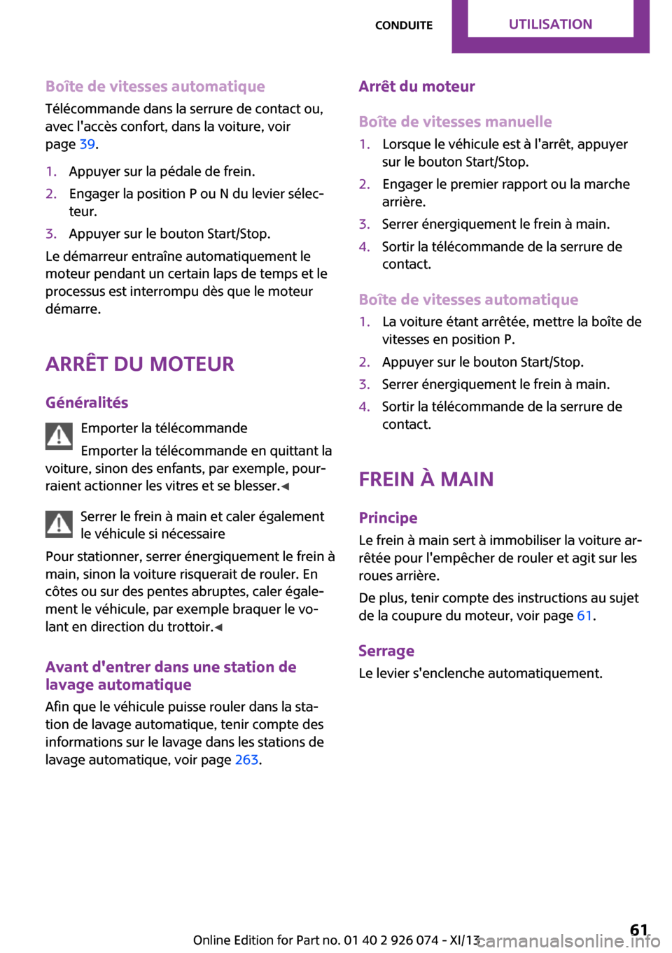 MINI Countryman 2013 Manuel du propriétaire (in French) Boîte de vitesses automatique
Télécommande dans la serrure de contact ou,
avec laccès confort, dans la voiture, voir
page 39.1.Appuyer sur la pédale de frein.2.Engager la position P ou N du lev MINI Countryman 2013 Manuel du propriétaire (in French) Boîte de vitesses automatique
Télécommande dans la serrure de contact ou,
avec laccès confort, dans la voiture, voir
page 39.1.Appuyer sur la pédale de frein.2.Engager la position P ou N du lev