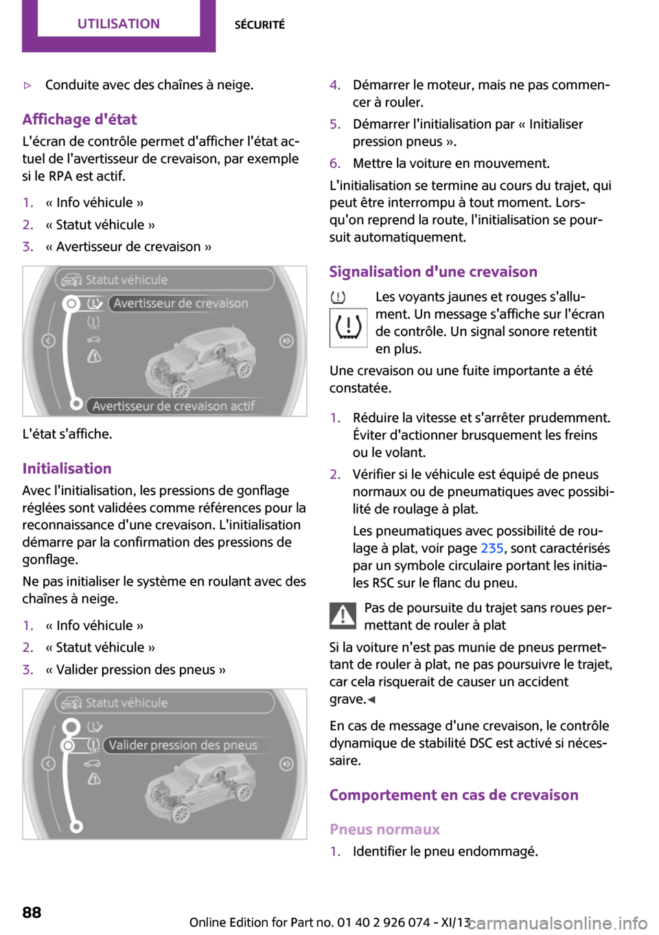 MINI Countryman 2013 Manuel du propriétaire (in French) ▷Conduite avec des chaînes à neige.
Affichage détatLécran de contrôle permet dafficher létat ac‐
tuel de lavertisseur de crevaison, par exemple
si le RPA est actif.
1.« Info véhicule MINI Countryman 2013 Manuel du propriétaire (in French) ▷Conduite avec des chaînes à neige.
Affichage détatLécran de contrôle permet dafficher létat ac‐
tuel de lavertisseur de crevaison, par exemple
si le RPA est actif.
1.« Info véhicule