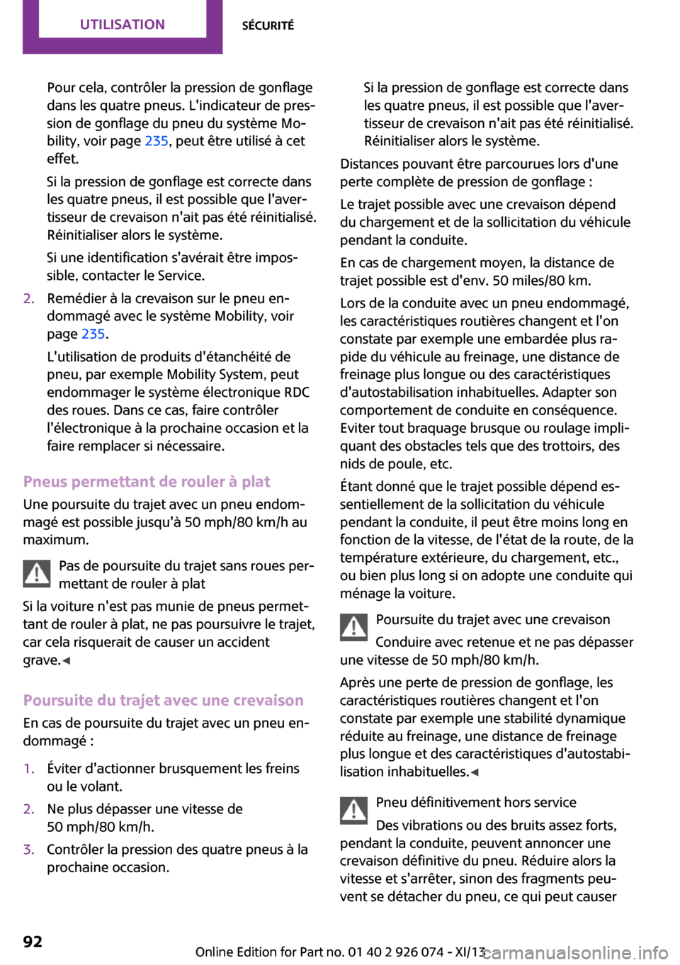 MINI Countryman 2013 Manuel du propriétaire (in French) Pour cela, contrôler la pression de gonflage
dans les quatre pneus. Lindicateur de pres‐
sion de gonflage du pneu du système Mo‐
bility, voir page 235, peut être utilisé à cet
effet.
Si la MINI Countryman 2013 Manuel du propriétaire (in French) Pour cela, contrôler la pression de gonflage
dans les quatre pneus. Lindicateur de pres‐
sion de gonflage du pneu du système Mo‐
bility, voir page 235, peut être utilisé à cet
effet.
Si la