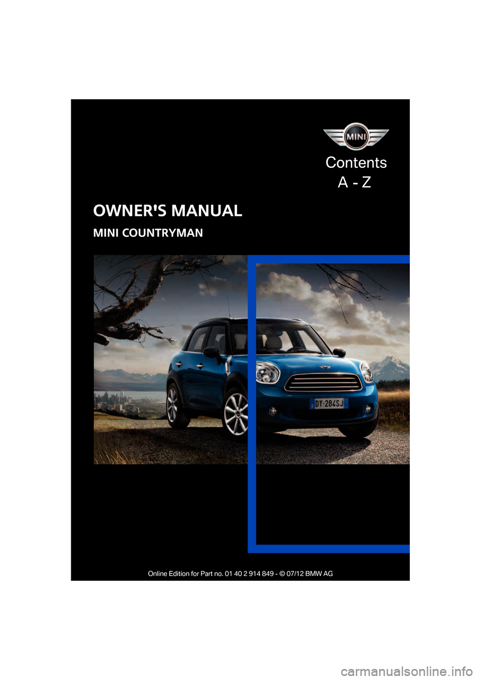 MINI Countryman 2012  Owners Manual (Mini Connected)  
OWNERS MANUAL
MINI COUNTRYMAN
Contents
    A  - Z

Online Edition for Part no. 01 40 2 914 849 - © 07/12 BMW AG  