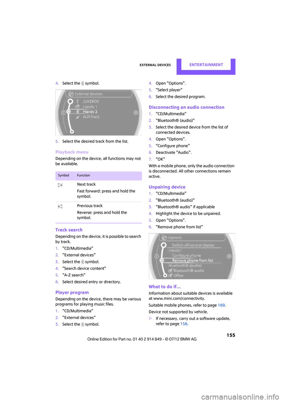 MINI Countryman 2012 Owners Manual (Mini Connected) External devicesENTERTAINMENT
155
4.Select the symbol.
5. Select the desired track from the list.
Playback menu
Depending on the device, all functions may not
be available.
Track search
Depending o MINI Countryman 2012 Owners Manual (Mini Connected) External devicesENTERTAINMENT
155
4.Select the symbol.
5. Select the desired track from the list.
Playback menu
Depending on the device, all functions may not
be available.
Track search
Depending o