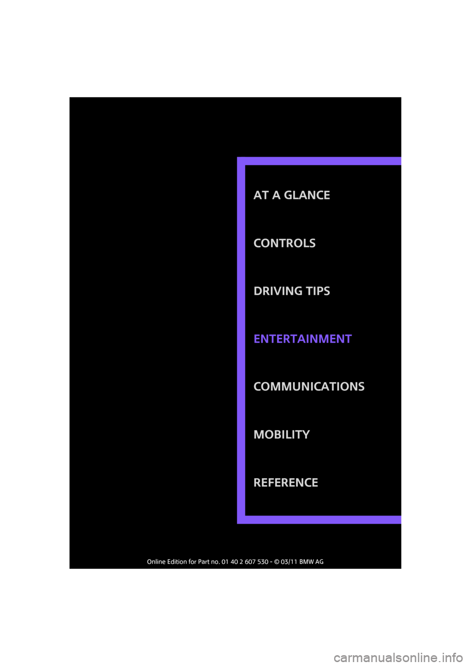 MINI Countryman 2011 Owners Manual AT A GLANCE
Controls
Driving tips
Communications
Mobility
Reference Entertainment MINI Countryman 2011 Owners Manual AT A GLANCE
Controls
Driving tips
Communications
Mobility
Reference Entertainment