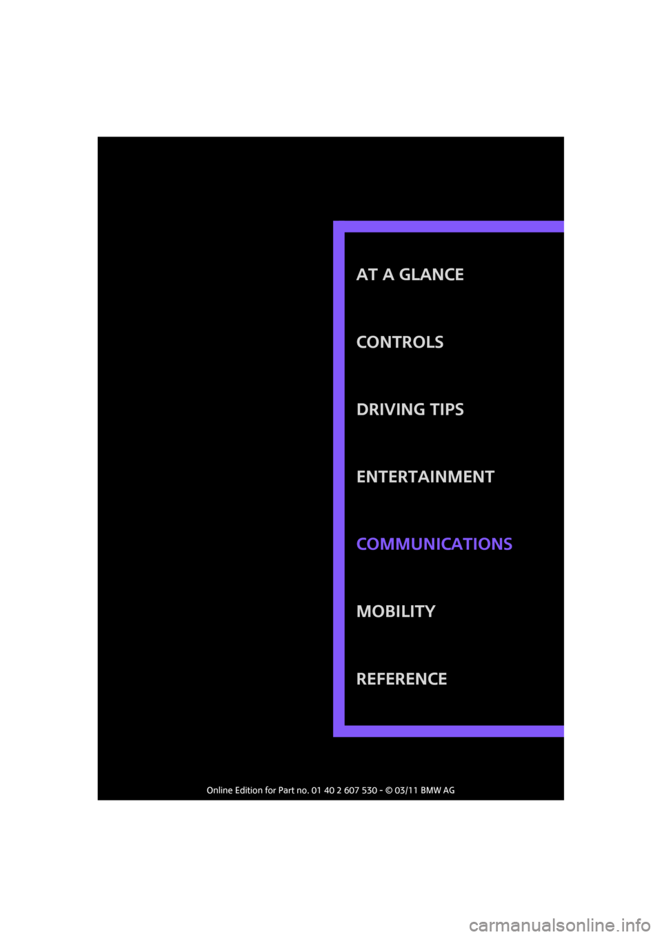 MINI Countryman 2011 Owners Manual AT A GLANCE
Controls
Driving tips
Entertainment
Mobility
Reference Communications MINI Countryman 2011 Owners Manual AT A GLANCE
Controls
Driving tips
Entertainment
Mobility
Reference Communications