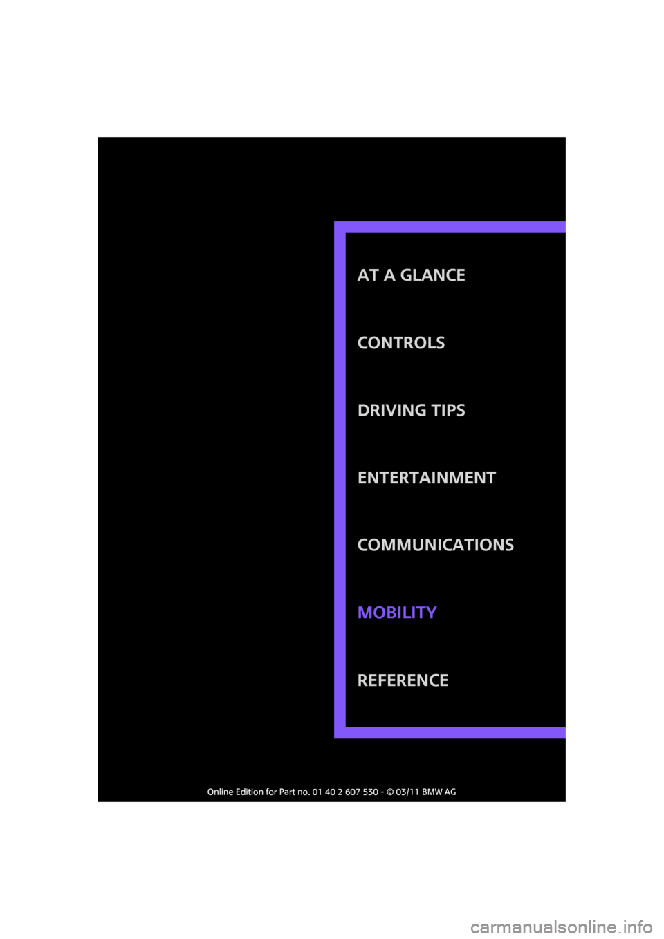 MINI Countryman 2011 Owners Manual AT A GLANCE
Controls
Driving tips
Entertainment
Communications
Reference Mobility MINI Countryman 2011 Owners Manual AT A GLANCE
Controls
Driving tips
Entertainment
Communications
Reference Mobility