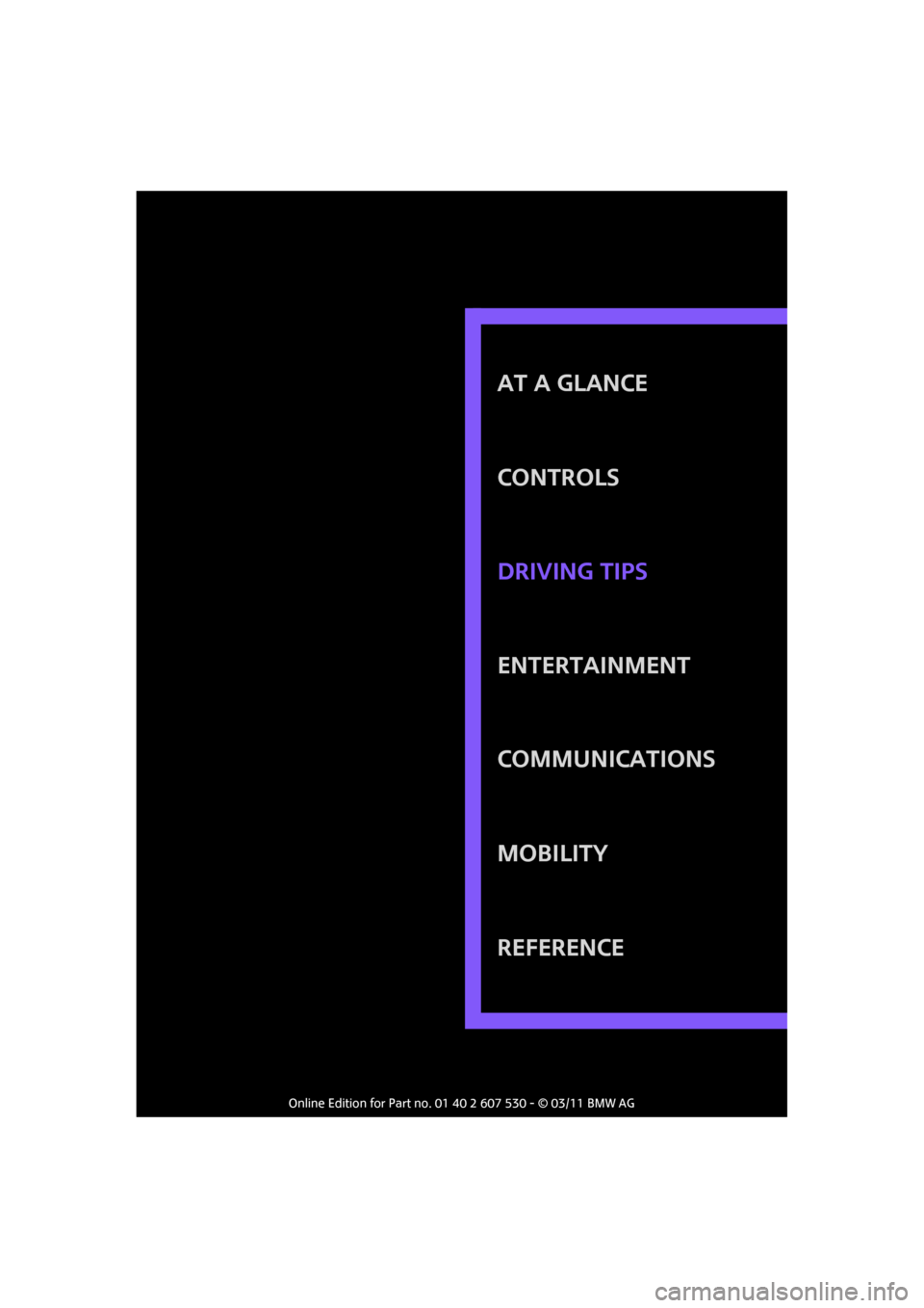 MINI Countryman 2011 Owners Manual AT A GLANCE
Controls
Entertainment
Communications
Mobility
Reference Driving tips MINI Countryman 2011 Owners Manual AT A GLANCE
Controls
Entertainment
Communications
Mobility
Reference Driving tips