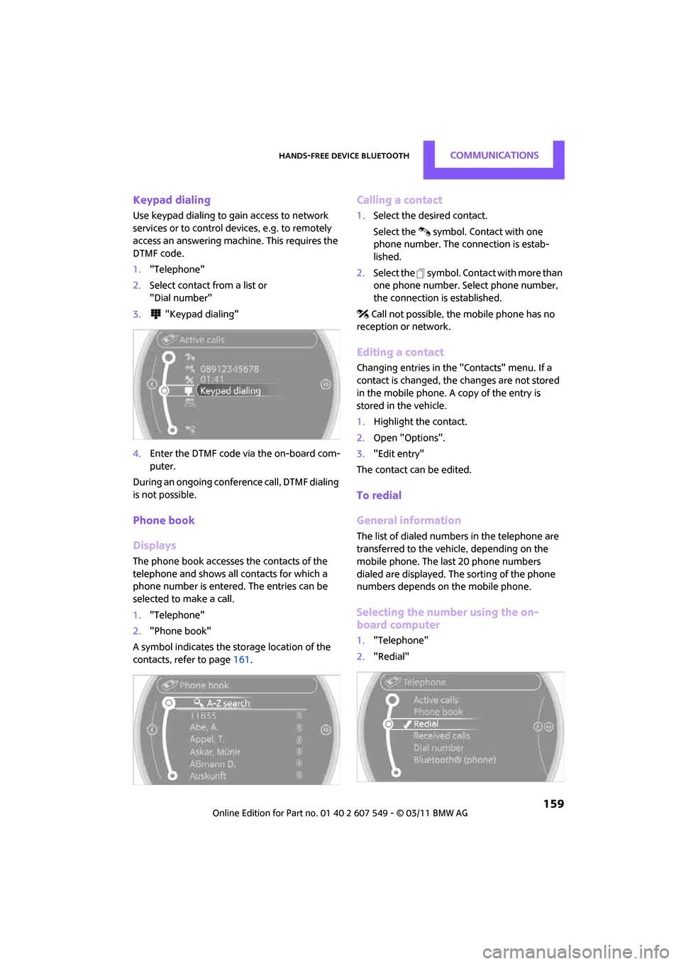 MINI Countryman 2011 (Mini Connected) Manual PDF Hands-free device BluetoothCommunications
159
Keypad dialing
Use keypad dialing to gain access to network
services or to control de vices, e.g. to remotely
access an answering machine. This require MINI Countryman 2011 (Mini Connected) Manual PDF Hands-free device BluetoothCommunications
159
Keypad dialing
Use keypad dialing to gain access to network
services or to control de vices, e.g. to remotely
access an answering machine. This require