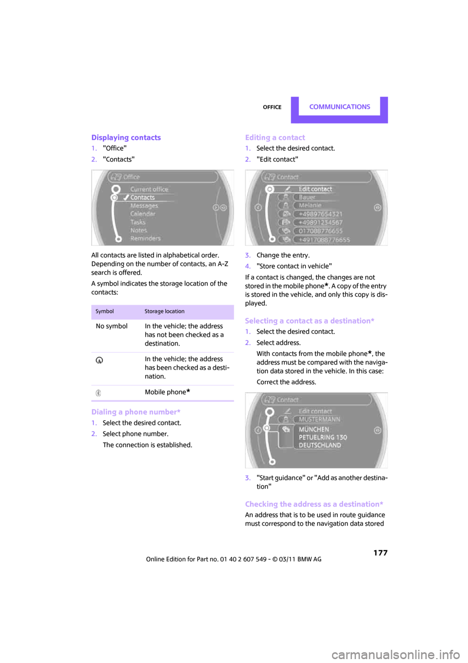 MINI Countryman 2011 (Mini Connected) Owners Manual OfficeCommunications
177
Displaying contacts
1."Office"
2. "Contacts"
All contacts are listed in alphabetical order.
Depending on the number of contacts, an A-Z
search is offered.
A symbol indica MINI Countryman 2011 (Mini Connected) Owners Manual OfficeCommunications
177
Displaying contacts
1."Office"
2. "Contacts"
All contacts are listed in alphabetical order.
Depending on the number of contacts, an A-Z
search is offered.
A symbol indica