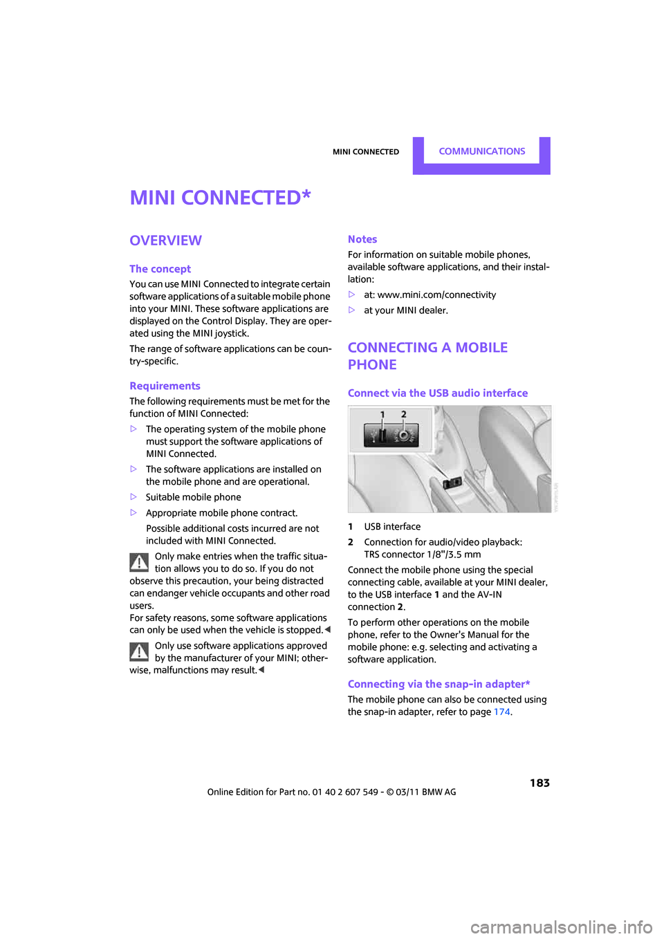 MINI Countryman 2011 (Mini Connected) Owners Manual MINI ConnectedCommunications
183
MINI Connected
Overview
The concept
You can use MINI Connected to integrate certain
software applications of a suitable mobile phone
into your MINI. These software MINI Countryman 2011 (Mini Connected) Owners Manual MINI ConnectedCommunications
183
MINI Connected
Overview
The concept
You can use MINI Connected to integrate certain
software applications of a suitable mobile phone
into your MINI. These software