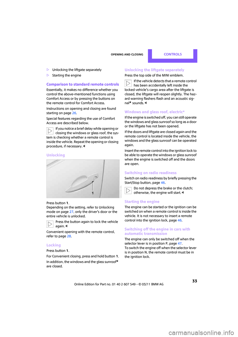 MINI Countryman 2011  Owners Manual (Mini Connected) Opening and closingCONTROLS
 33
>Unlocking the liftgate separately
> Starting the engine
Comparison to standard remote controls
Essentially, it makes no  difference whether you 
control the above-ment