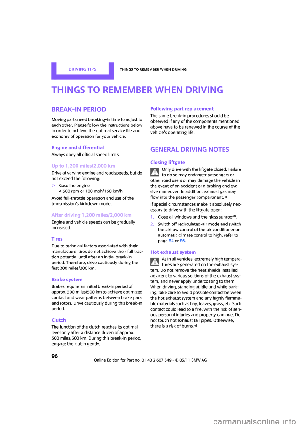 MINI Countryman 2011  Owners Manual (Mini Connected) DRIVING TIPSThings to remember when driving
96
Things to remember when driving
Break-in period
Moving parts need breaking-in time to adjust to 
each other. Please follow the instructions below 
in ord