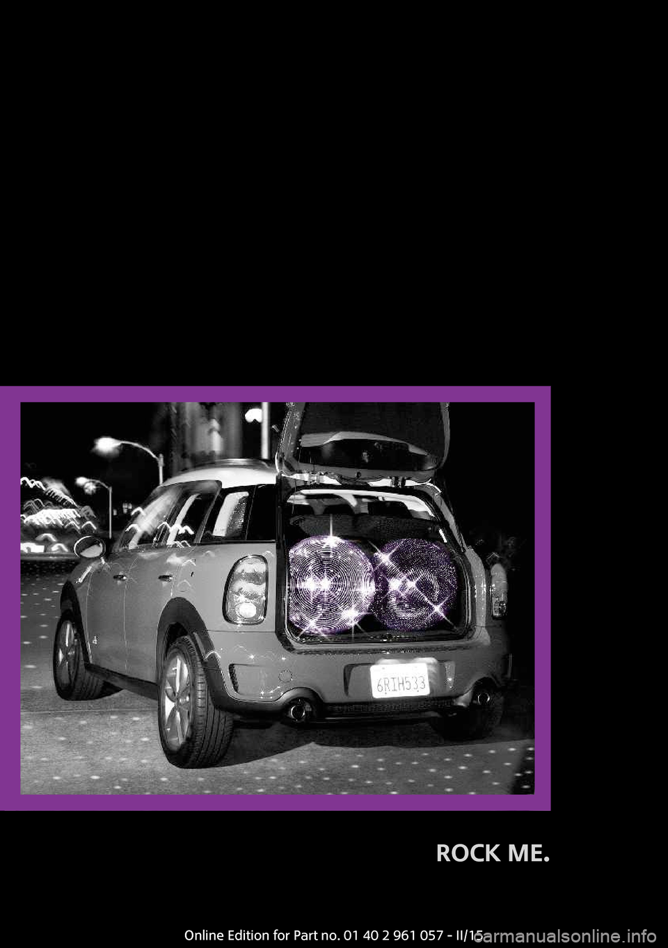 MINI Coupe 2015 Manuel du propriétaire (in French) ROCK ME.
Online Edition for Part no. 01 40 2 961 057 - II/15 MINI Coupe 2015 Manuel du propriétaire (in French) ROCK ME.
Online Edition for Part no. 01 40 2 961 057 - II/15