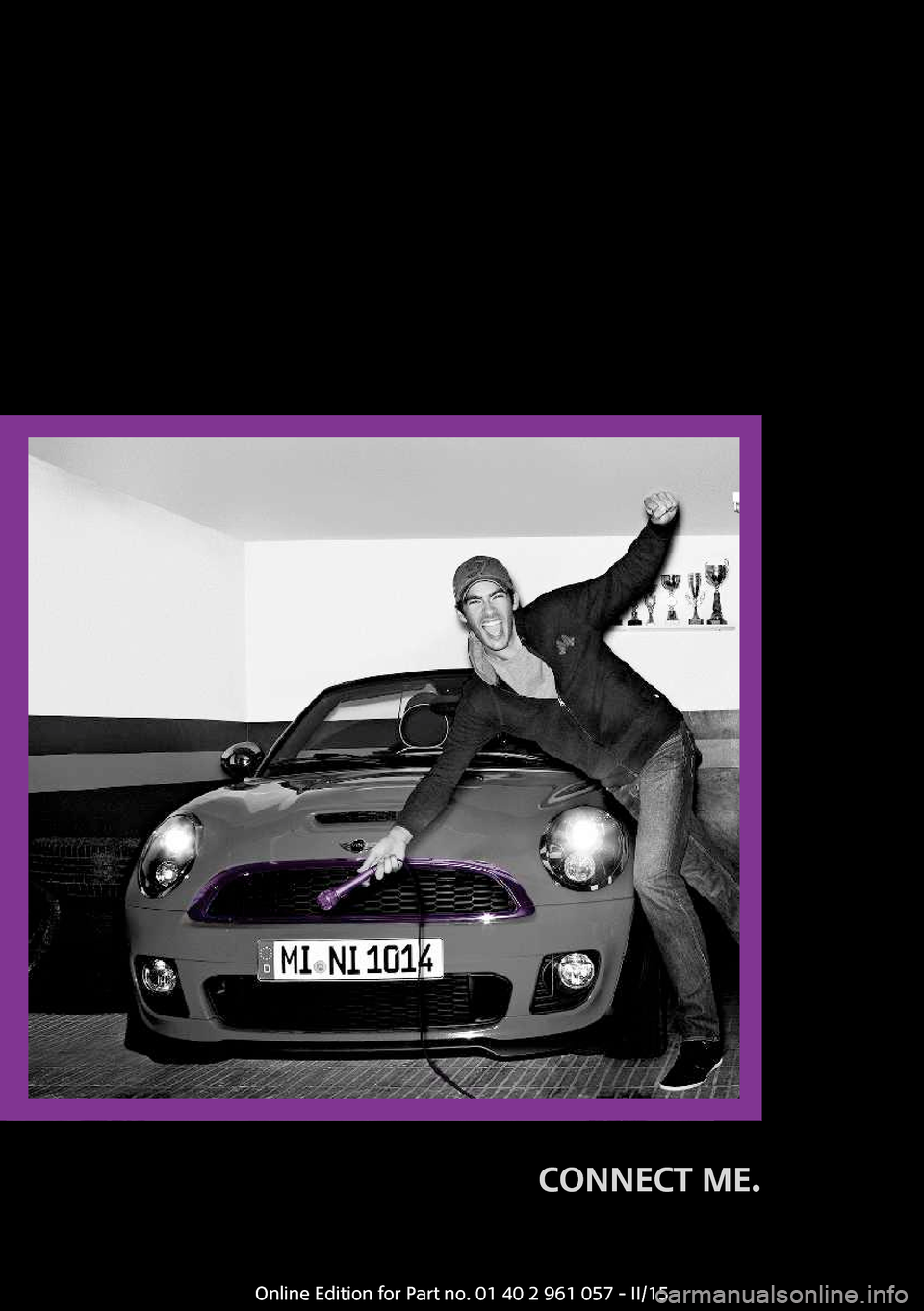 MINI Coupe 2015 Manuel du propriétaire (in French) CONNECT ME.
Online Edition for Part no. 01 40 2 961 057 - II/15 MINI Coupe 2015 Manuel du propriétaire (in French) CONNECT ME.
Online Edition for Part no. 01 40 2 961 057 - II/15