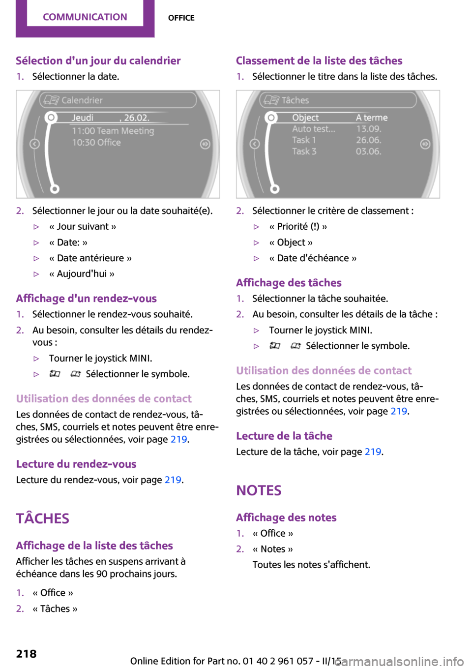 MINI Coupe 2015 Manuel du propriétaire (in French) Sélection dun jour du calendrier1.Sélectionner la date.2.Sélectionner le jour ou la date souhaité(e).▷« Jour suivant »▷« Date: »▷« Date antérieure »▷« Aujourdhui »
Affichage du MINI Coupe 2015 Manuel du propriétaire (in French) Sélection dun jour du calendrier1.Sélectionner la date.2.Sélectionner le jour ou la date souhaité(e).▷« Jour suivant »▷« Date: »▷« Date antérieure »▷« Aujourdhui »
Affichage du