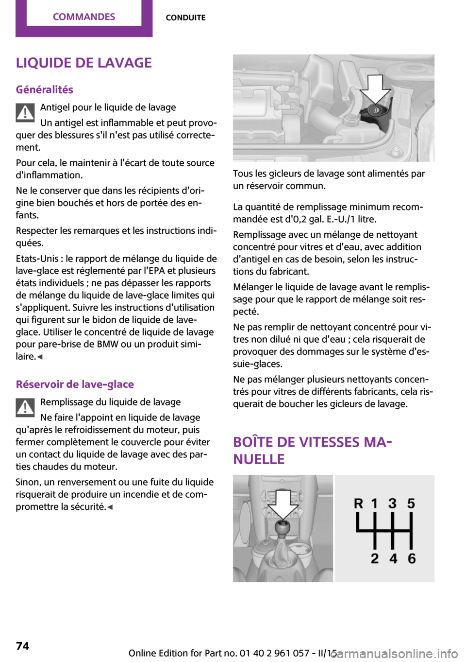 MINI Coupe 2015 Manuel du propriétaire (in French) Liquide de lavageGénéralités Antigel pour le liquide de lavage
Un antigel est inflammable et peut provo‐
quer des blessures sil nest pas utilisé correcte‐
ment.
Pour cela, le maintenir à l MINI Coupe 2015 Manuel du propriétaire (in French) Liquide de lavageGénéralités Antigel pour le liquide de lavage
Un antigel est inflammable et peut provo‐
quer des blessures sil nest pas utilisé correcte‐
ment.
Pour cela, le maintenir à l