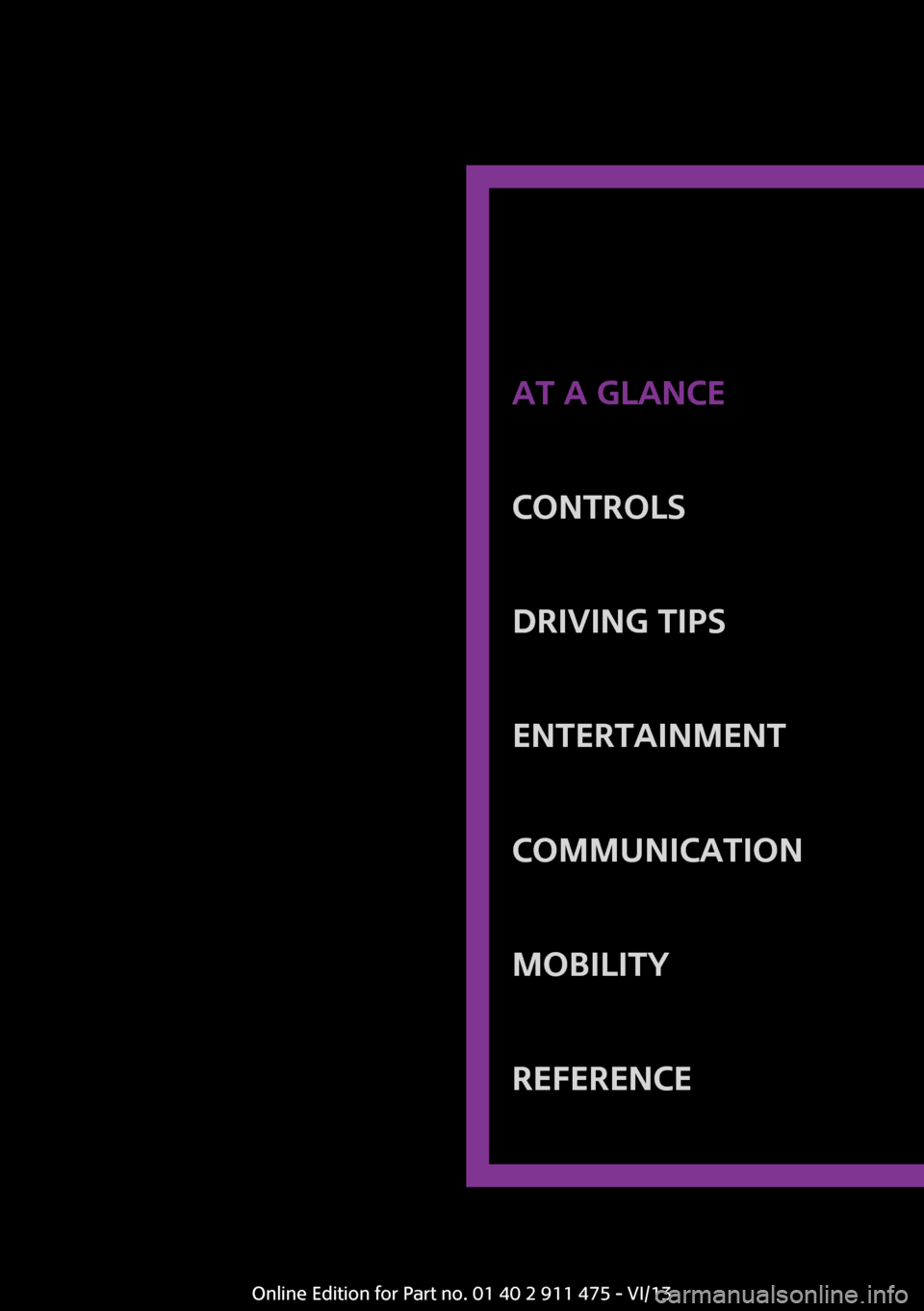 MINI Coupe 2014 User Guide At a glanceControlsDriving tipsEntertainmentCommunicationMobilityReferenceOnline Edition for Part no. 01 40 2 911 475 - VI/13 