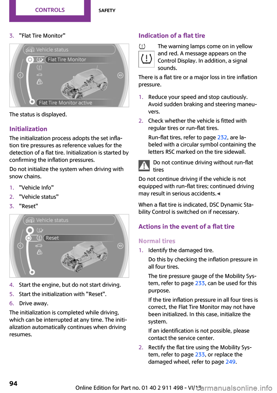 MINI Coupe 2014  Owners Manual (Mini Connected) 3."Flat Tire Monitor"
The status is displayed.
Initialization The initialization process adopts the set infla‐
tion tire pressures as reference values for the
detection of a flat tire. Initializatio