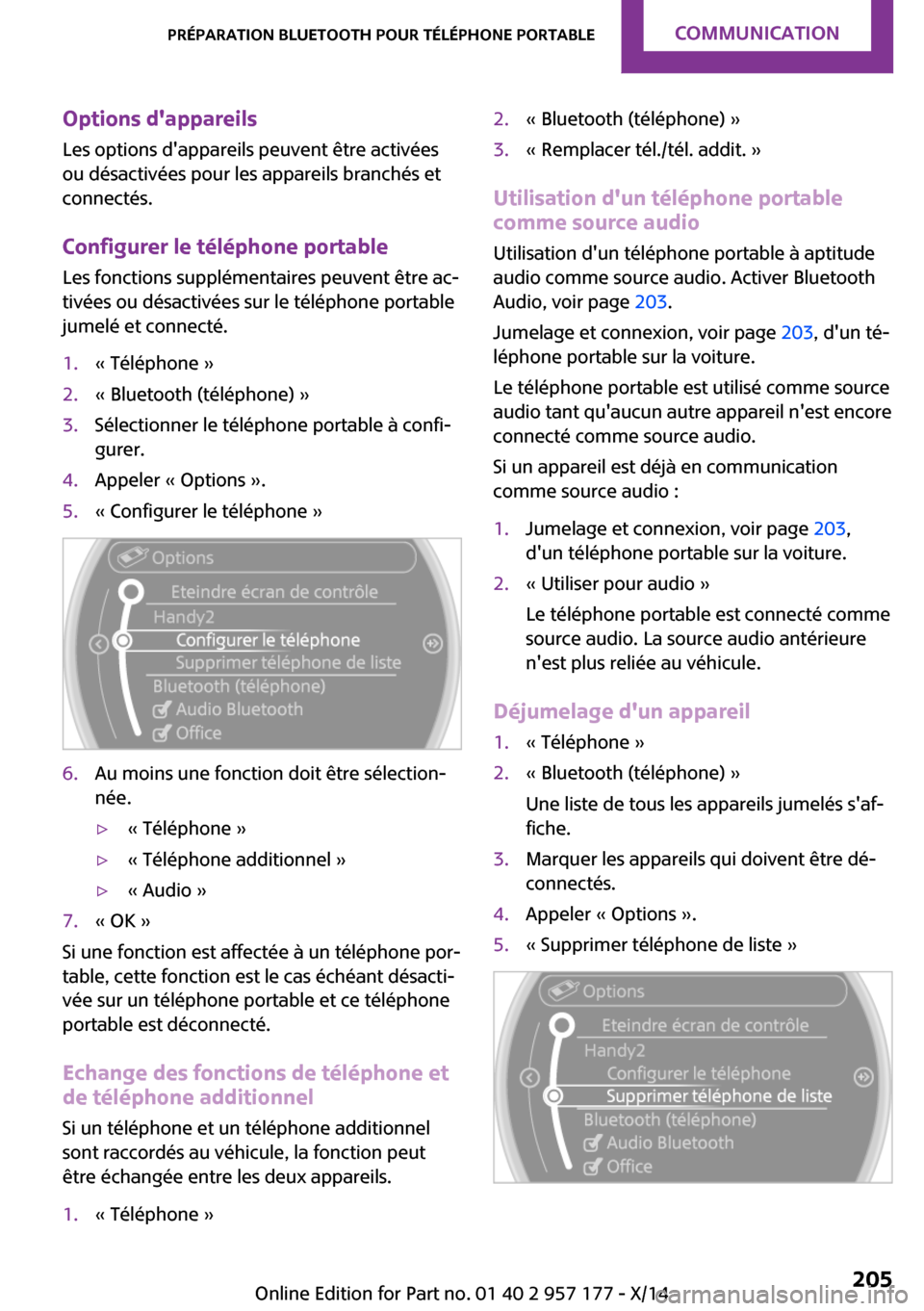 MINI Coupe 2014  Manuel du propriétaire (in French) Options dappareils
Les options dappareils peuvent être activées
ou désactivées pour les appareils branchés et
connectés.
Configurer le téléphone portable
Les fonctions supplémentaires peuve
