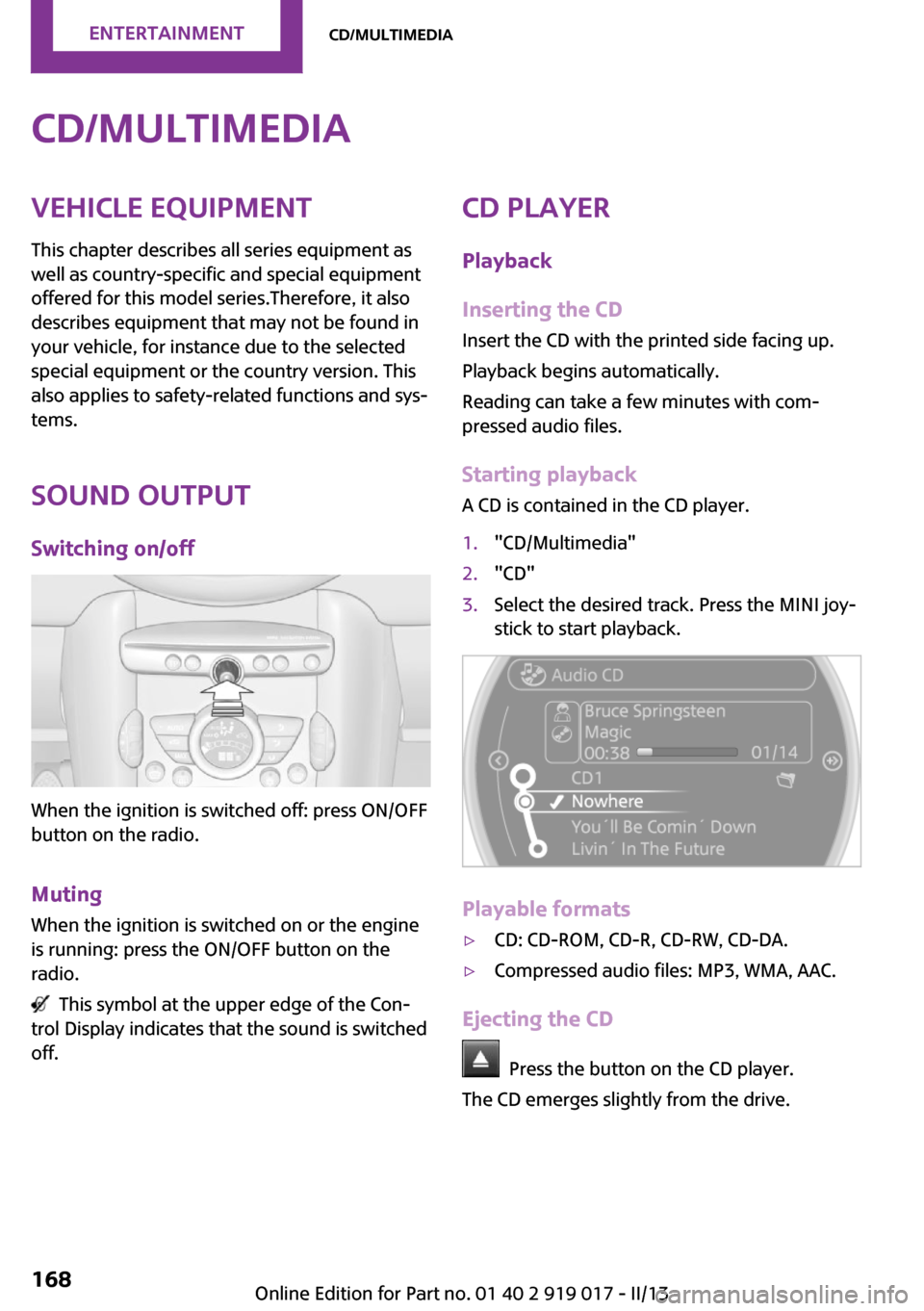 MINI Coupe 2013 Owners Manual CD/multimediaVehicle equipment
This chapter describes all series equipment as
well as country-specific and special equipment
offered for this model series.Therefore, it also
describes equipment that m MINI Coupe 2013 Owners Manual CD/multimediaVehicle equipment
This chapter describes all series equipment as
well as country-specific and special equipment
offered for this model series.Therefore, it also
describes equipment that m