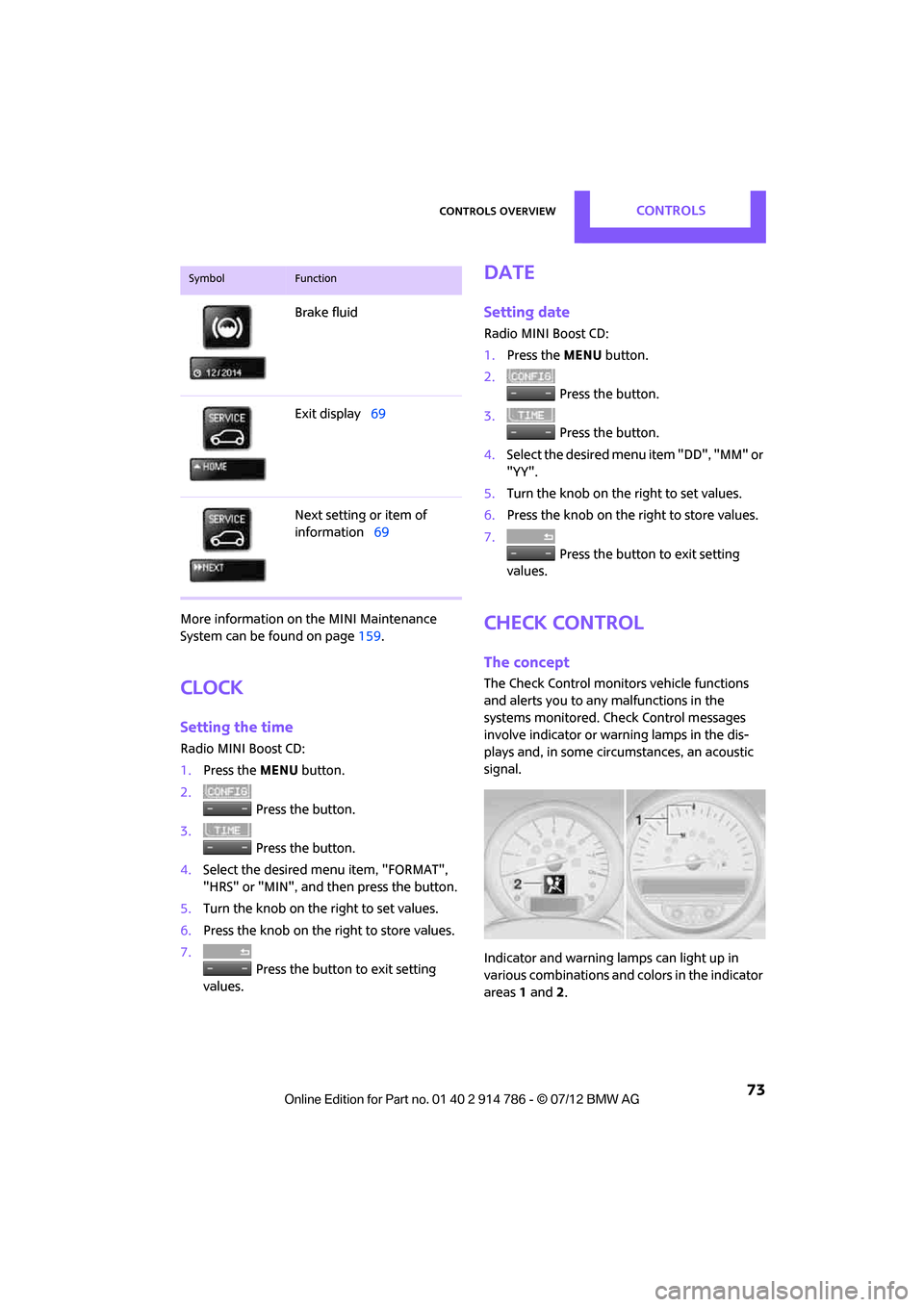 MINI Coupe 2012 Manual PDF Controls overviewCONTROLS
 73
More information on the MINI Maintenance 
System can be found on page 159.
Clock
Setting the time
Radio MINI Boost CD:
1.Press the  MENU button.
2.  Press the button.
3. 