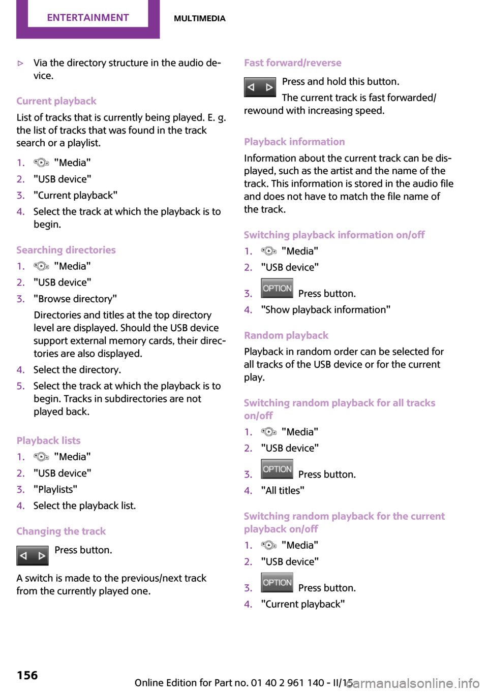 MINI Hardtop 2 Door 2015 Repair Manual ▷Via the directory structure in the audio de‐
vice.
Current playback
List of tracks that is currently being played. E. g.
the list of tracks that was found in the track
search or a playlist.
1. " MINI Hardtop 2 Door 2015 Repair Manual ▷Via the directory structure in the audio de‐
vice.
Current playback
List of tracks that is currently being played. E. g.
the list of tracks that was found in the track
search or a playlist.
1. "