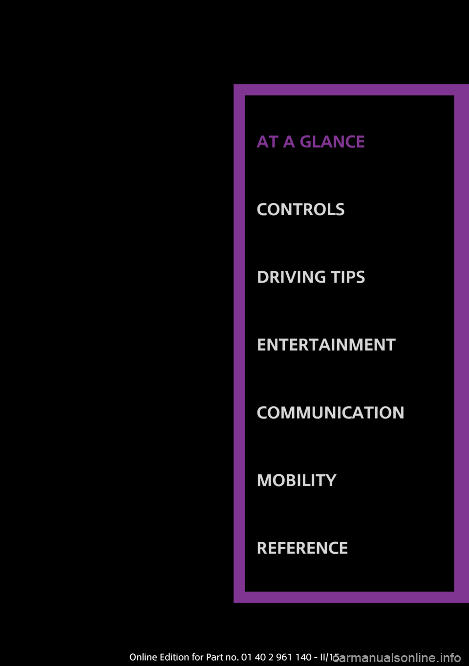 MINI Hardtop 2 Door 2015 User Guide AT A GLANCE
CONTROLSDRIVING TIPSENTERTAINMENTCOMMUNICATIONMOBILITYREFERENCE
Online Edition for Part no. 01 40 2 961 140 - II/15 MINI Hardtop 2 Door 2015 User Guide AT A GLANCE
CONTROLSDRIVING TIPSENTERTAINMENTCOMMUNICATIONMOBILITYREFERENCE
Online Edition for Part no. 01 40 2 961 140 - II/15