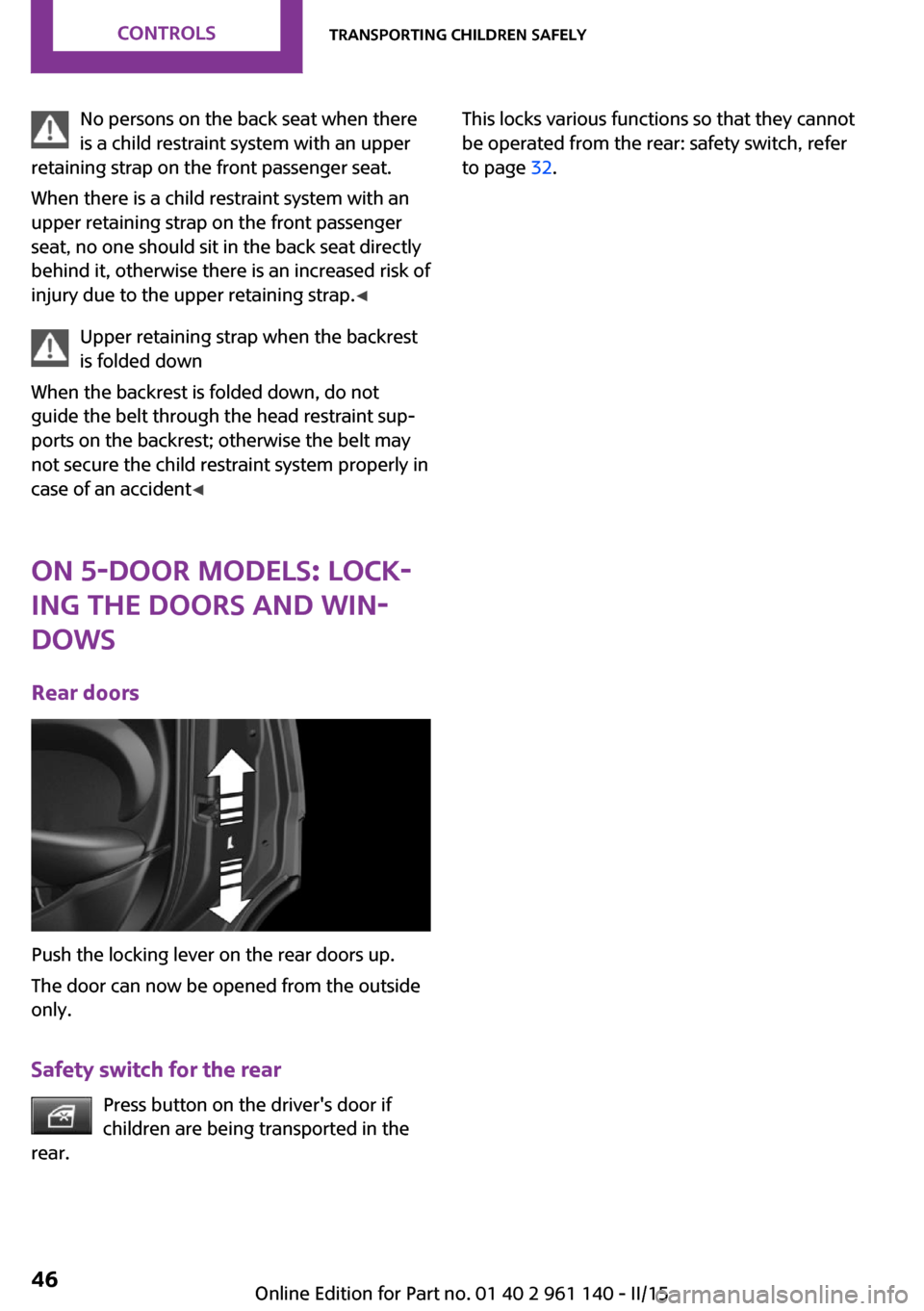 MINI Hardtop 2 Door 2015 Owners Manual No persons on the back seat when there
is a child restraint system with an upper
retaining strap on the front passenger seat.
When there is a child restraint system with an
upper retaining strap on th MINI Hardtop 2 Door 2015 Owners Manual No persons on the back seat when there
is a child restraint system with an upper
retaining strap on the front passenger seat.
When there is a child restraint system with an
upper retaining strap on th