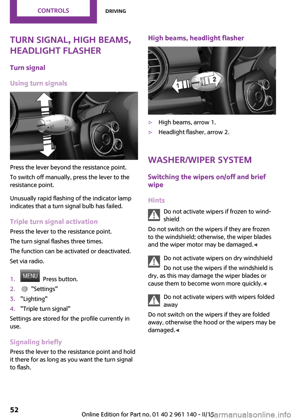 MINI Hardtop 2 Door 2015 Workshop Manual Turn signal, high beams,
headlight flasher
Turn signal
Using turn signals
Press the lever beyond the resistance point.
To switch off manually, press the lever to the
resistance point.
Unusually rapid MINI Hardtop 2 Door 2015 Workshop Manual Turn signal, high beams,
headlight flasher
Turn signal
Using turn signals
Press the lever beyond the resistance point.
To switch off manually, press the lever to the
resistance point.
Unusually rapid