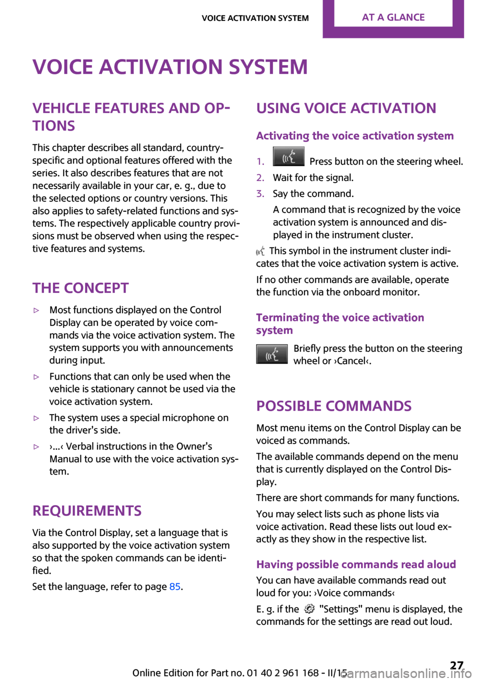 MINI Hardtop 2 Door 2015 (Mini Connected) User Guide Voice activation systemVehicle features and op‐
tions
This chapter describes all standard, country-
specific and optional features offered with the
series. It also describes features that are not
ne MINI Hardtop 2 Door 2015 (Mini Connected) User Guide Voice activation systemVehicle features and op‐
tions
This chapter describes all standard, country-
specific and optional features offered with the
series. It also describes features that are not
ne