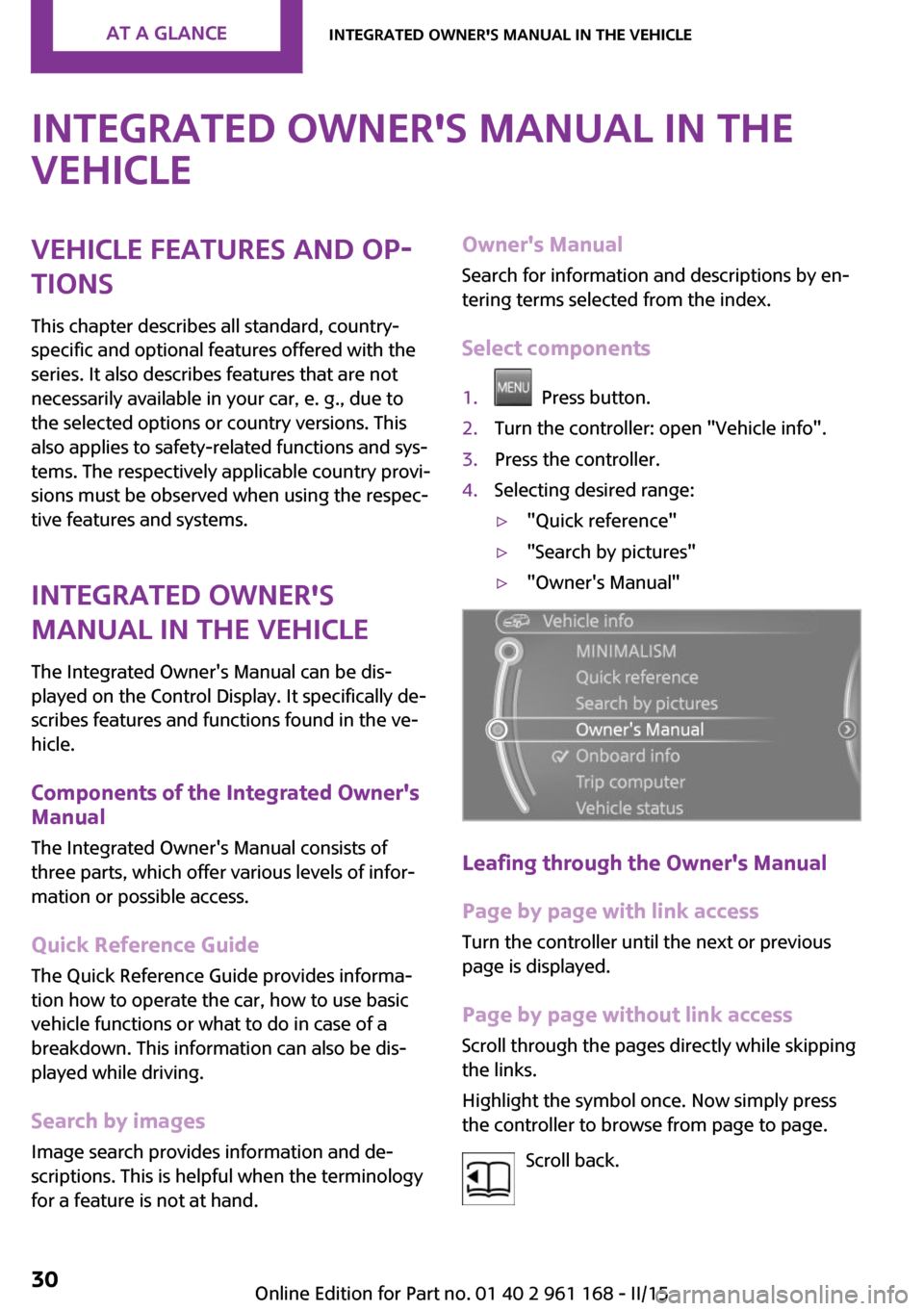 MINI Hardtop 2 Door 2015 (Mini Connected) User Guide Integrated Owners Manual in the
vehicleVehicle features and op‐
tions
This chapter describes all standard, country-
specific and optional features offered with the
series. It also describes feature MINI Hardtop 2 Door 2015 (Mini Connected) User Guide Integrated Owners Manual in the
vehicleVehicle features and op‐
tions
This chapter describes all standard, country-
specific and optional features offered with the
series. It also describes feature