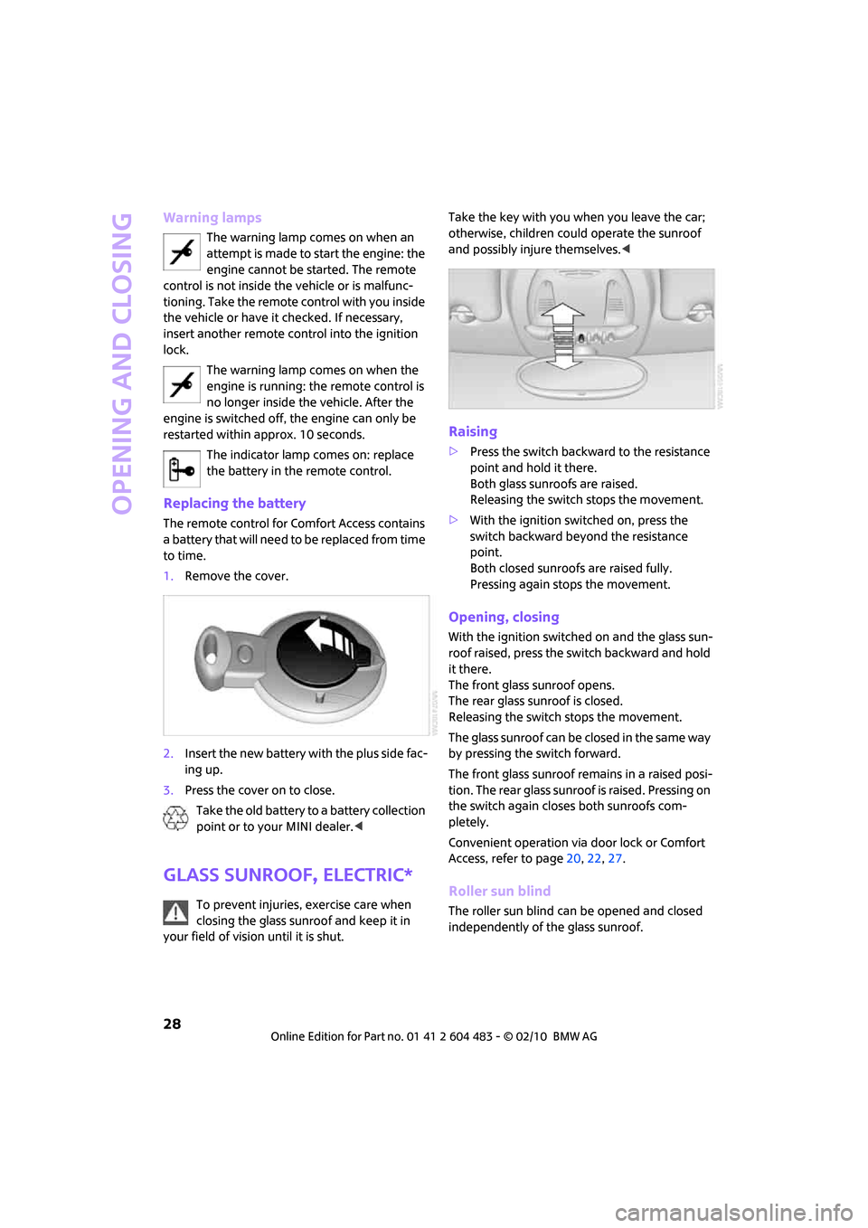 MINI Hardtop 2 Door 2010 Owners Guide Opening and closing
28
Warning lamps
The warning lamp comes on when an 
attempt is made to start the engine: the 
engine cannot be started. The remote 
control is not inside the vehicle or is malfunc-