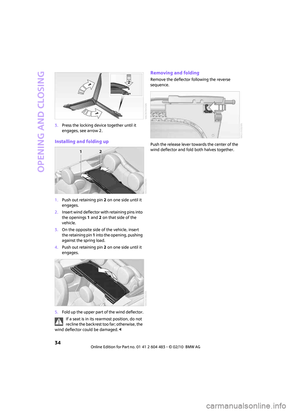 MINI Hardtop 2 Door 2010 Owners Manual Opening and closing
34
3.Press the locking device together until it
engages, see arrow 2.
Installing and folding up
1.Push out retaining pin 2 on one side until it
engages.
2.Insert wind deflector w MINI Hardtop 2 Door 2010 Owners Manual Opening and closing
34
3.Press the locking device together until it
engages, see arrow 2.
Installing and folding up
1.Push out retaining pin 2 on one side until it
engages.
2.Insert wind deflector w