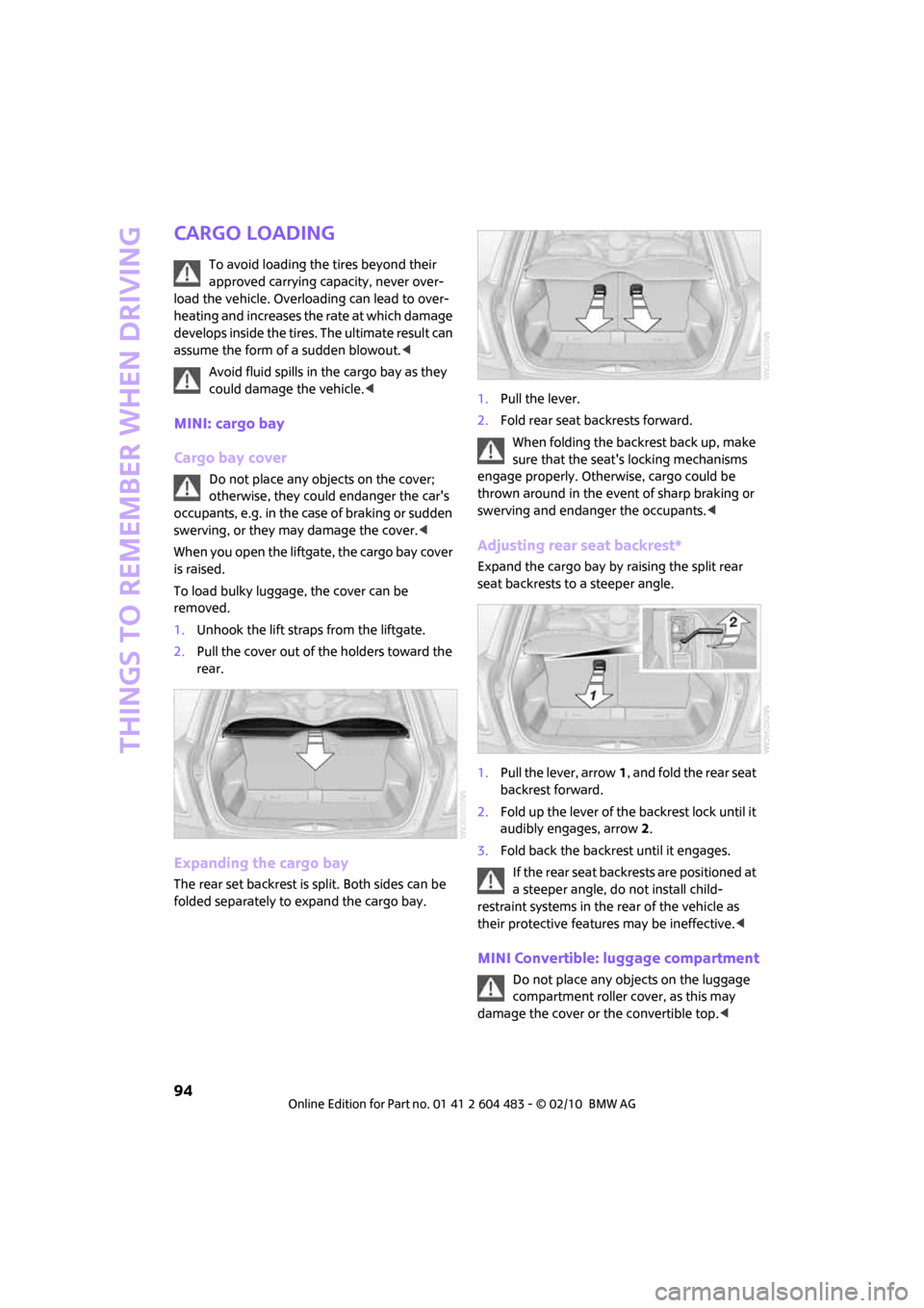 MINI Hardtop 2 Door 2010  Owners Manual Things to remember when driving
94
Cargo loading
To avoid loading the tires beyond their 
approved carrying capacity, never over-
load the vehicle. Overloading can lead to over-
heating and increases 