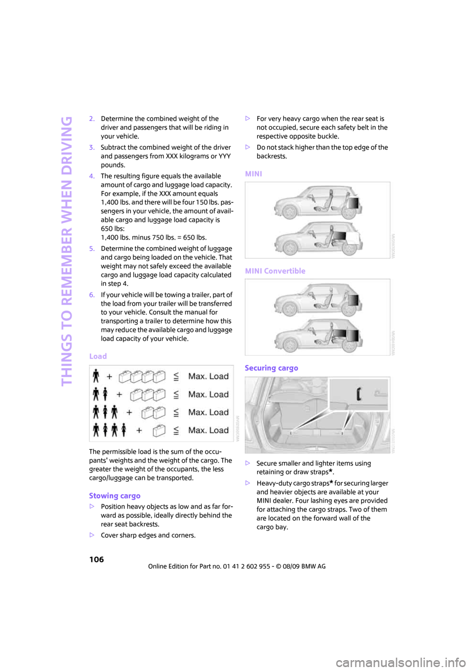 MINI Hardtop 2 Door 2010 Owners Manual (Mini Connected) Things to remember when driving
106
2.Determine the combined weight of the
driver and passengers that will be riding in
your vehicle.
3.Subtract the combined weight of the driver
and passengers fro MINI Hardtop 2 Door 2010 Owners Manual (Mini Connected) Things to remember when driving
106
2.Determine the combined weight of the
driver and passengers that will be riding in
your vehicle.
3.Subtract the combined weight of the driver
and passengers fro