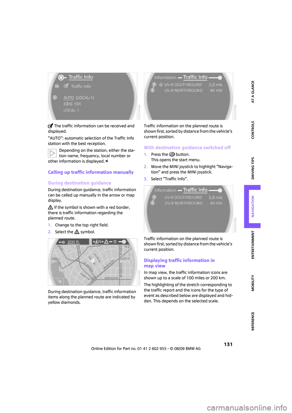 MINI Hardtop 2 Door 2010 (Mini Connected) Repair Manual MOBILITYAT A GLANCE CONTROLS DRIVING TIPS ENTERTAINMENT
131
NAVIGATION REFERENCE
The traffic information can be received and
displayed.
"AUTO": automatic selection of the Traffic Info
station with MINI Hardtop 2 Door 2010 (Mini Connected) Repair Manual MOBILITYAT A GLANCE CONTROLS DRIVING TIPS ENTERTAINMENT
131
NAVIGATION REFERENCE
The traffic information can be received and
displayed.
"AUTO": automatic selection of the Traffic Info
station with
