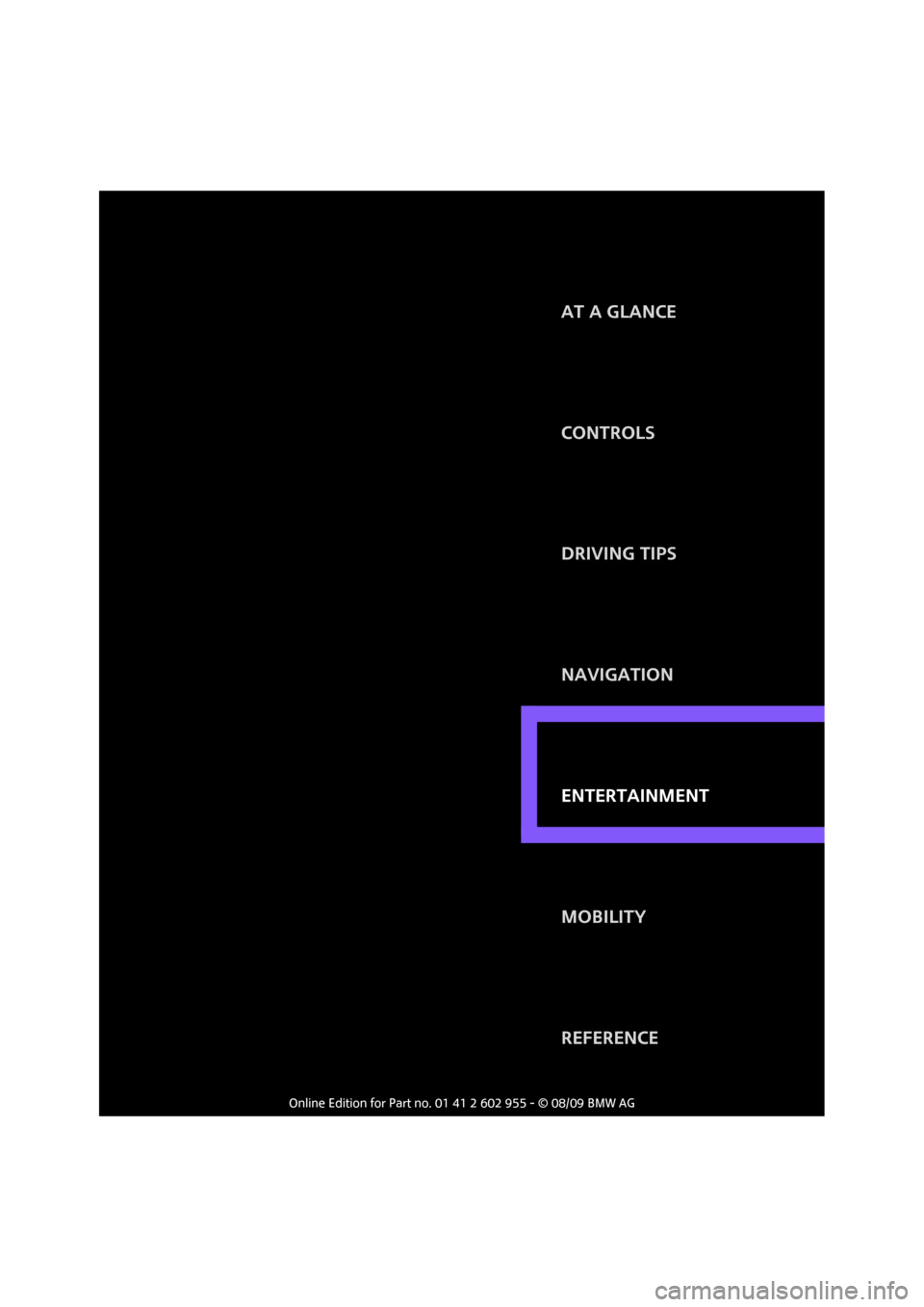 MINI Hardtop 2 Door 2010 Owners Manual (Mini Connected) ENTERTAINMENT
CONTROLS
DRIVING TIPS
NAVIGATION
MOBILITY
REFERENCE AT A GLANCE
ENTERTAINMENT MINI Hardtop 2 Door 2010 Owners Manual (Mini Connected) ENTERTAINMENT
CONTROLS
DRIVING TIPS
NAVIGATION
MOBILITY
REFERENCE AT A GLANCE
ENTERTAINMENT