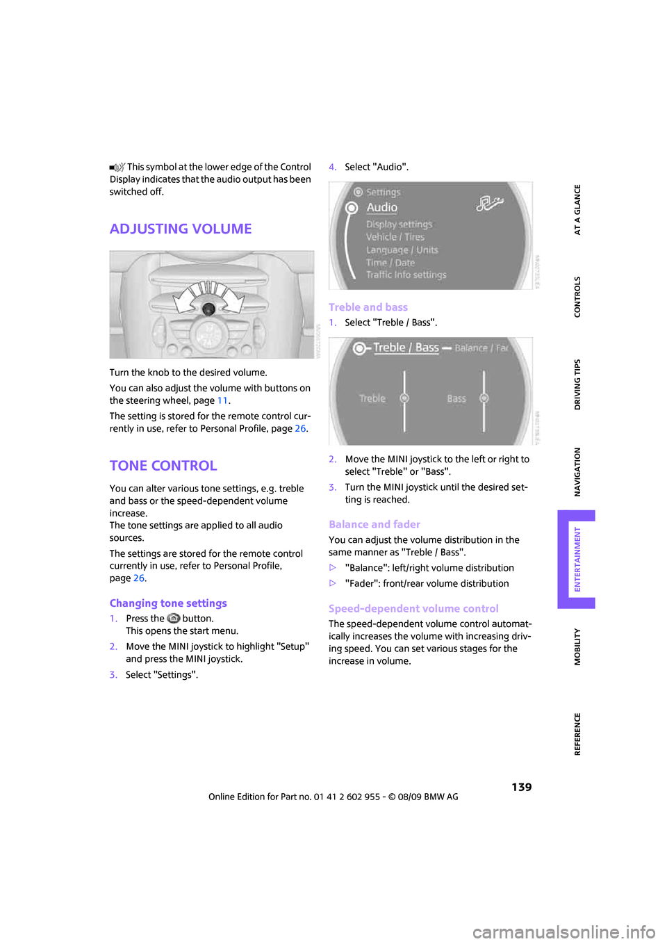 MINI Hardtop 2 Door 2010 (Mini Connected) Repair Manual MOBILITYAT A GLANCE CONTROLS DRIVING TIPS ENTERTAINMENT
139
NAVIGATION REFERENCE
T h is s y m bo l a t t h e l o w e r e d g e o f t h e C o n t r o l
Display indicates that the audio output MINI Hardtop 2 Door 2010 (Mini Connected) Repair Manual MOBILITYAT A GLANCE CONTROLS DRIVING TIPS ENTERTAINMENT
139
NAVIGATION REFERENCE
T h is s y m bo l a t t h e l o w e r e d g e o f t h e C o n t r o l
Display indicates that the audio output