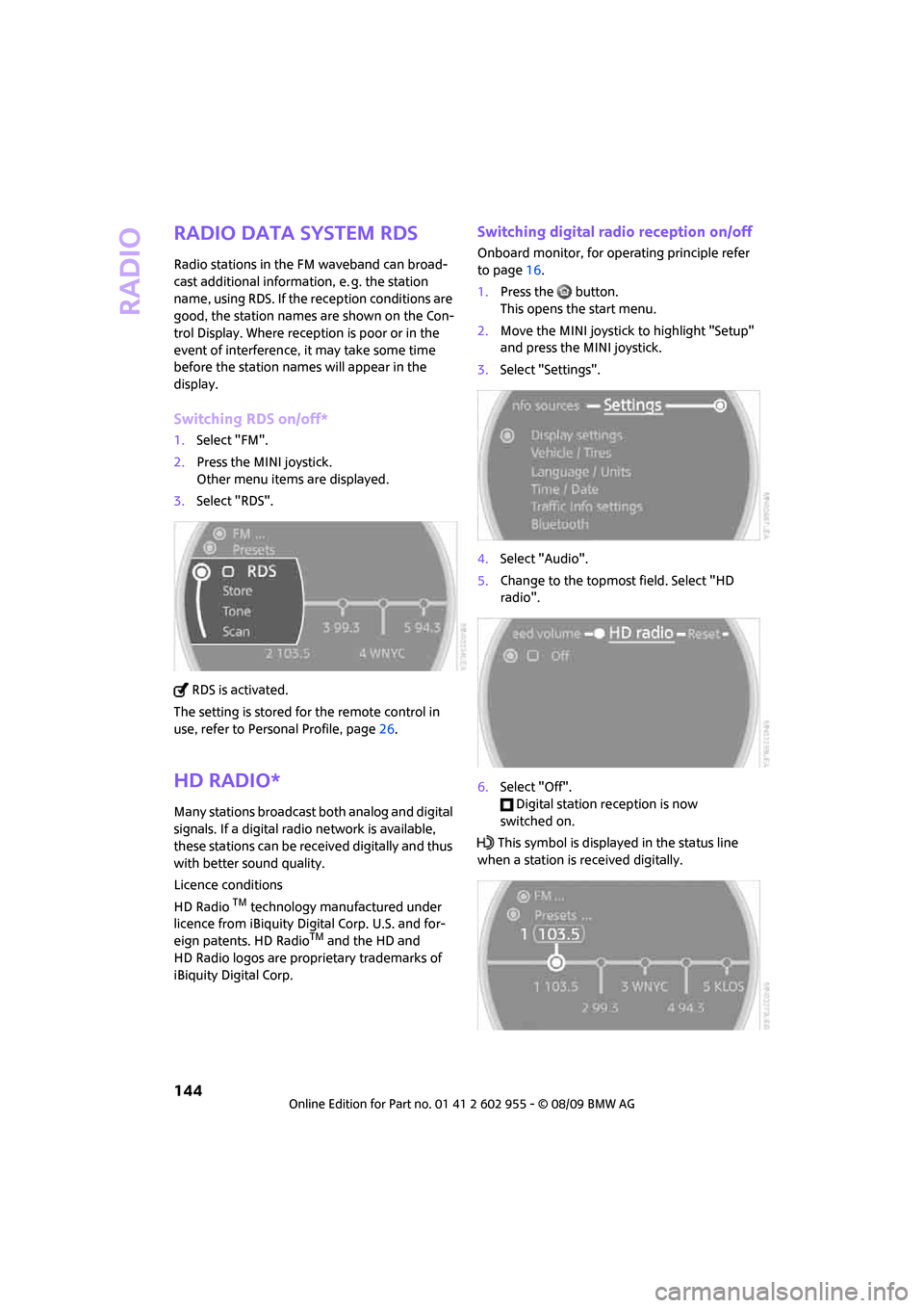 MINI Hardtop 2 Door 2010 (Mini Connected) Repair Manual Radio
144
Radio Data System RDS
Radio stations in the FM waveband can broad-
cast additional information, e. g. the station
name, using RDS. If the reception conditions are
good, the station names a MINI Hardtop 2 Door 2010 (Mini Connected) Repair Manual Radio
144
Radio Data System RDS
Radio stations in the FM waveband can broad-
cast additional information, e. g. the station
name, using RDS. If the reception conditions are
good, the station names a