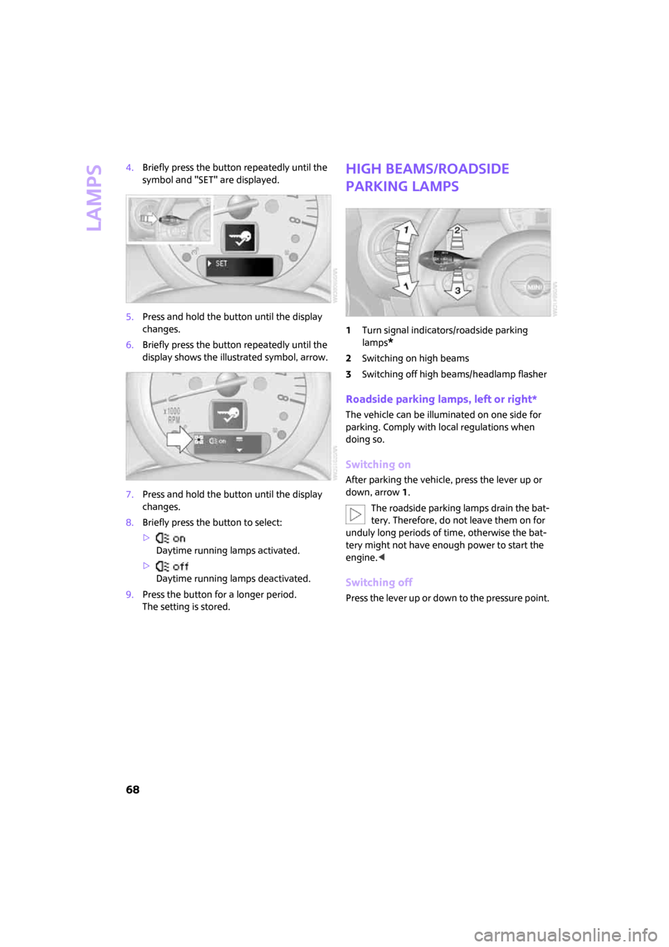 MINI Hardtop 2 Door 2008 Repair Manual Lamps
68
4.Briefly press the button repeatedly until the
symbol and "SET" are displayed.
5.Press and hold the button until the display
changes.
6.Briefly press the button repeatedly until the
displ MINI Hardtop 2 Door 2008 Repair Manual Lamps
68
4.Briefly press the button repeatedly until the
symbol and "SET" are displayed.
5.Press and hold the button until the display
changes.
6.Briefly press the button repeatedly until the
displ