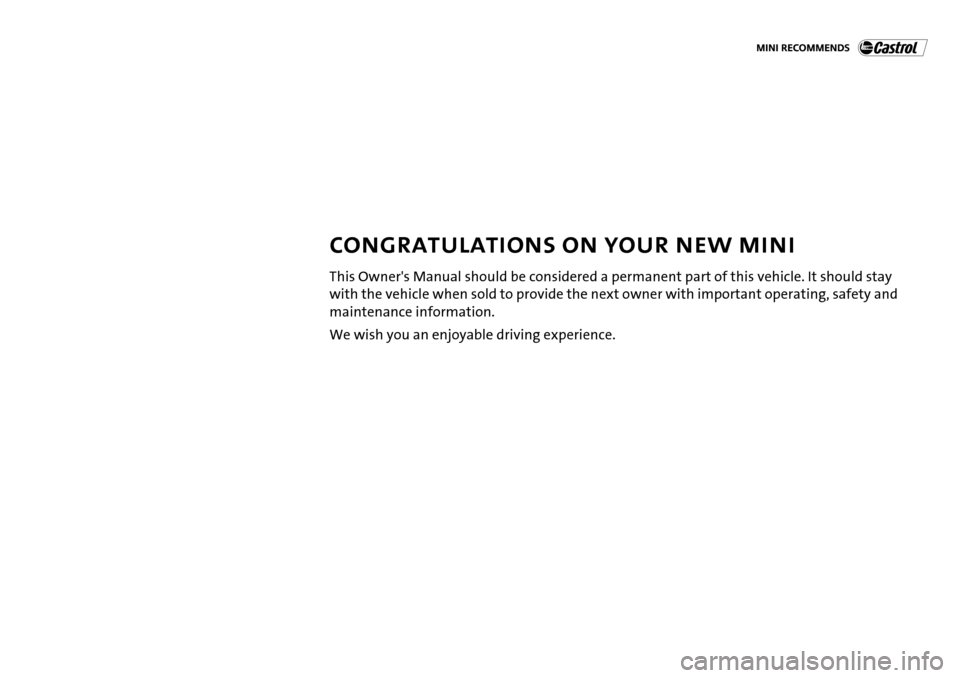 MINI Hardtop 2 Door 2006  Owners Manual CONGRATULATIONS ON YOUR NEW MINI
This Owners Manual should be considered a permanent part of this vehicle. It should stay 
with the vehicle when sold to provide the next owner with important operatin