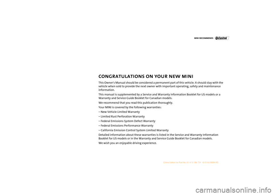 MINI Hardtop 2 Door 2002  Owners Manual CONGRATULATIONS ON YOUR NEW MINI
 
This Owners Manual should be considered a permanent part of this vehicle. It should stay with the 
vehicle when sold to provide the next owner with important operat