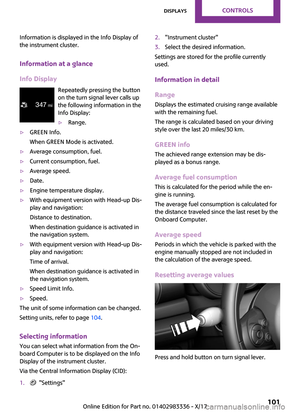 MINI Hardtop 4 Door 2018  Owners Manual �I�n�f�o�r�m�a�t�i�o�n� �i�s� �d�i�s�p�l�a�y�e�d� �i�n� �t�h�e� �I�n�f�o� �D�i�s�p�l�a�y� �o�f
�t�h�e� �i�n�s�t�r�u�m�e�n�t� �c�l�u�s�t�e�r�.
�I�n�f�o�r�m�a�t�i�o�n��a�t��a��g�l�a�n�c�e
�I�n�f�o��
