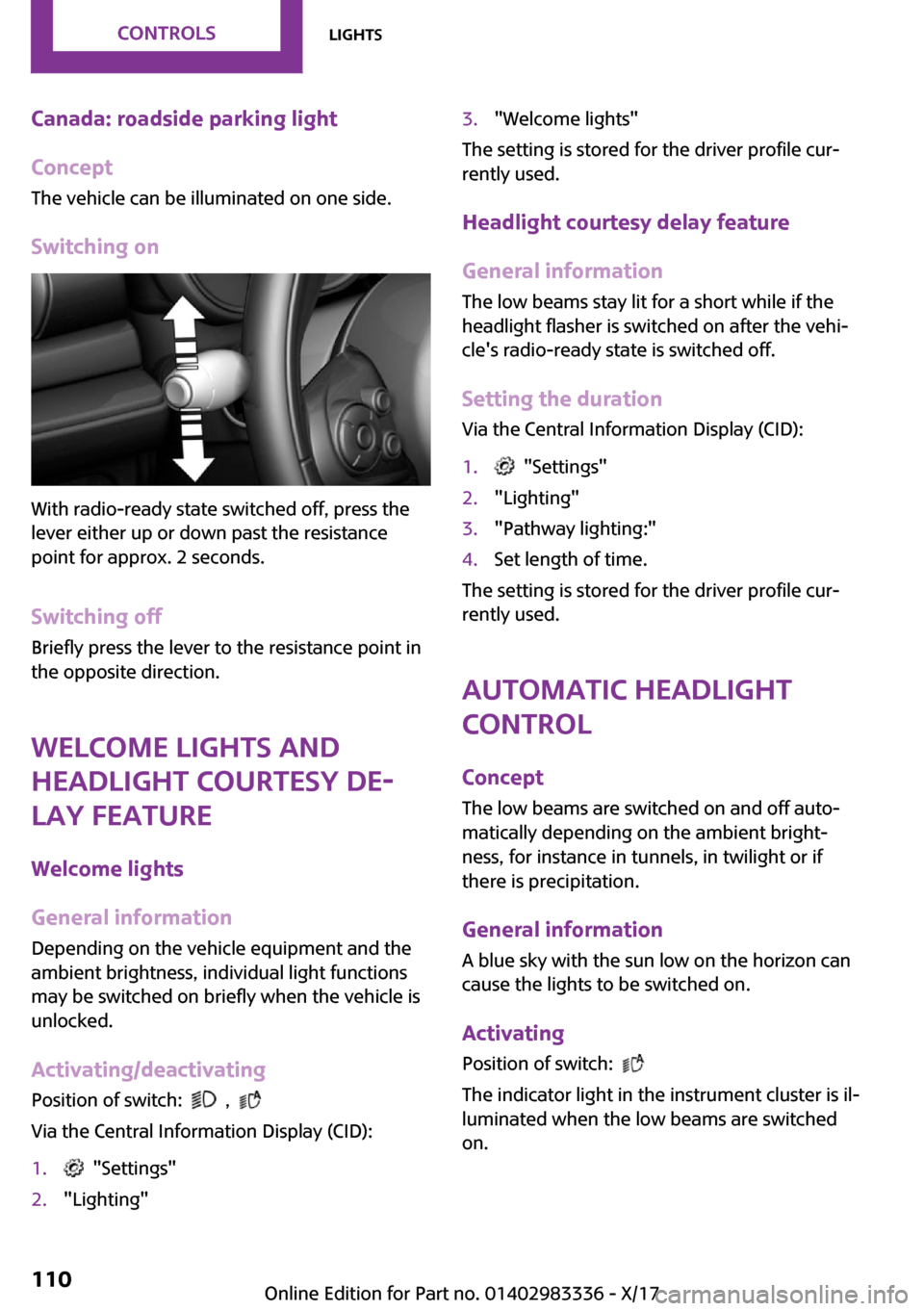 MINI Hardtop 4 Door 2018  Owners Manual �C�a�n�a�d�a�:��r�o�a�d�s�i�d�e��p�a�r�k�i�n�g��l�i�g�h�t
�C�o�n�c�e�p�t �T�h�e� �v�e�h�i�c�l�e� �c�a�n� �b�e� �i�l�l�u�m�i�n�a�t�e�d� �o�n� �o�n�e� �s�i�d�e�.
�S�w�i�t�c�h�i�n�g��o�n
�W�i�t�h� �r