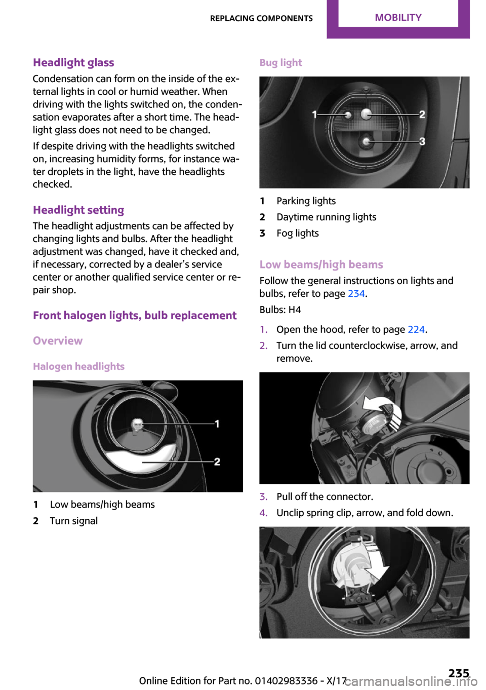 MINI Hardtop 4 Door 2018  Owners Manual �H�e�a�d�l�i�g�h�t��g�l�a�s�s
�C�o�n�d�e�n�s�a�t�i�o�n� �c�a�n� �f�o�r�m� �o�n� �t�h�e� �i�n�s�i�d�e� �o�f� �t�h�e� �e�x~
�t�e�r�n�a�l� �l�i�g�h�t�s� �i�n� �c�o�o�l� �o�r� �h�u�m�i�d� �w�e�a�t�h�e�r