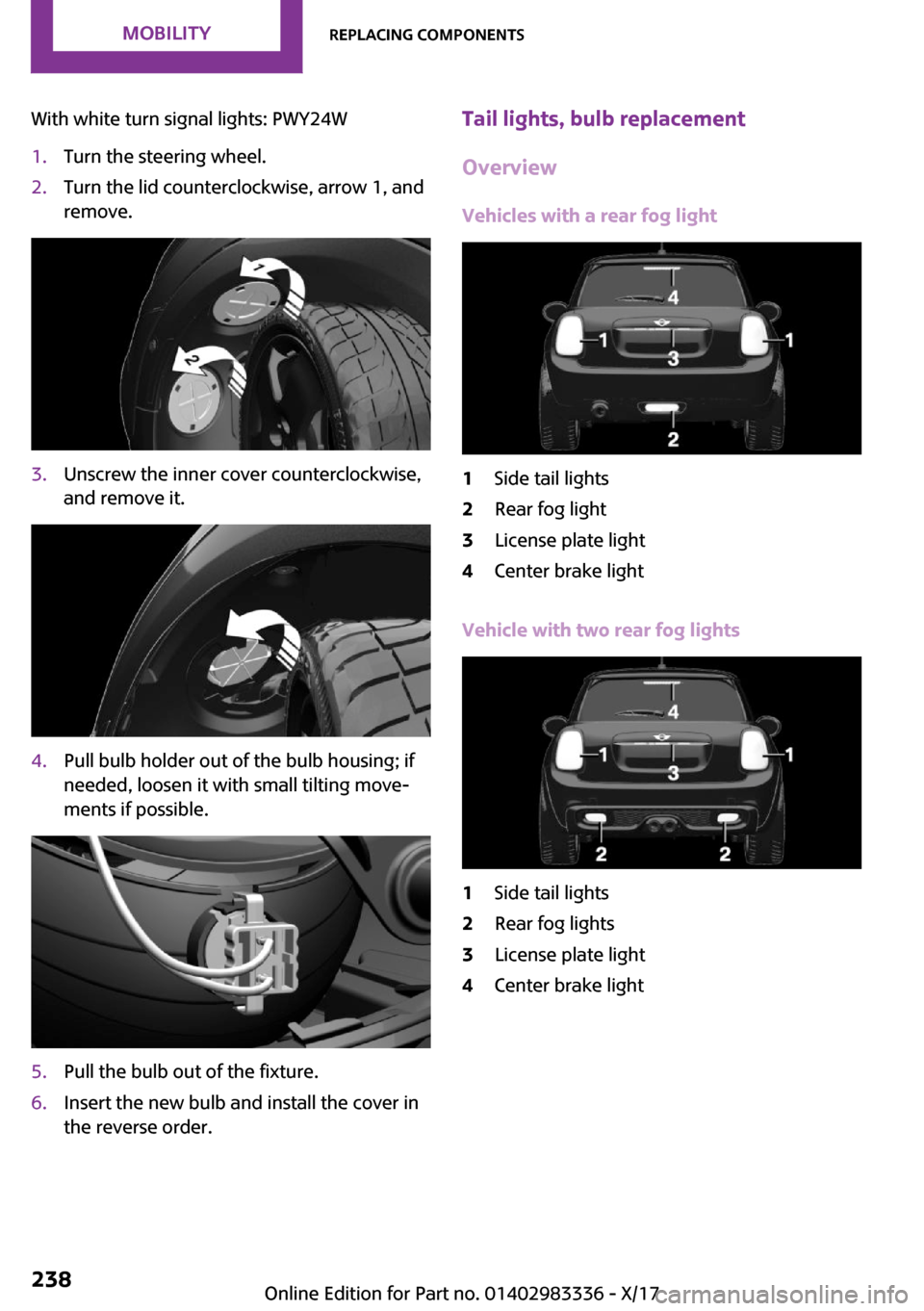 MINI Hardtop 4 Door 2018  Owners Manual �W�i�t�h� �w�h�i�t�e� �t�u�r�n� �s�i�g�n�a�l� �l�i�g�h�t�s�:� �P�W�Y�2�4�W�1�.�T�u�r�n� �t�h�e� �s�t�e�e�r�i�n�g� �w�h�e�e�l�.�2�.�T�u�r�n� �t�h�e� �l�i�d� �c�o�u�n�t�e�r�c�l�o�c�k�w�i�s�e�,� �a�r�r�o