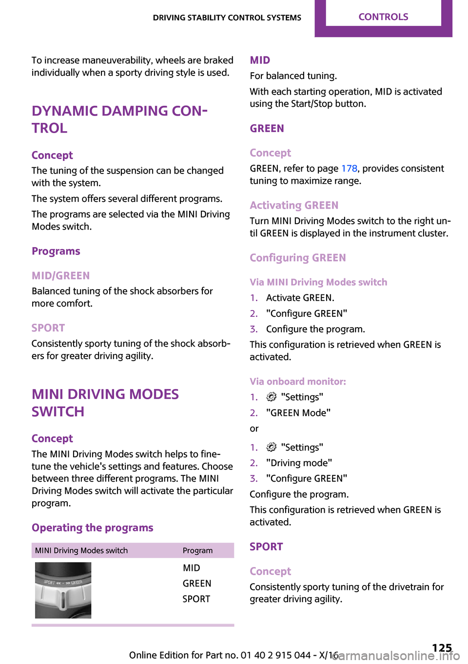 MINI Hardtop 4 Door 2017  Owners Manual �T�o� �i�n�c�r�e�a�s�e� �m�a�n�e�u�v�e�r�a�b�i�l�i�t�y�,� �w�h�e�e�l�s� �a�r�e� �b�r�a�k�e�d�i�n�d�i�v�i�d�u�a�l�l�y� �w�h�e�n� �a� �s�p�o�r�t�y� �d�r�i�v�i�n�g� �s�t�y�l�e� �i�s� �u�s�e�d�.
�D�y�n�a�