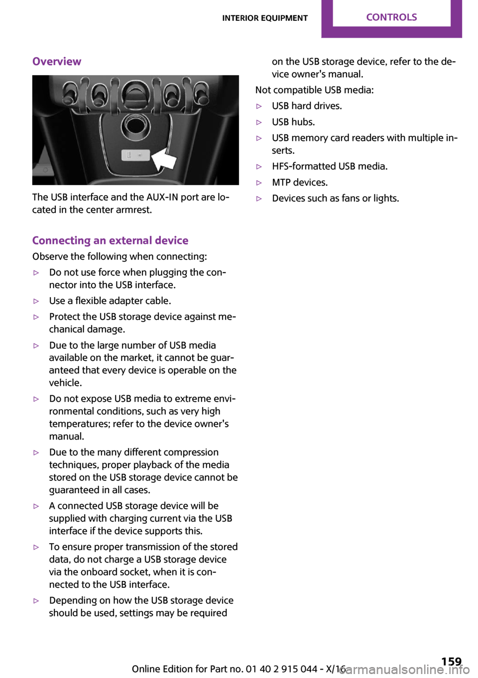 MINI Hardtop 4 Door 2017  Owners Manual �O�v�e�r�v�i�e�w
�T�h�e� �U�S�B� �i�n�t�e�r�f�a�c�e� �a�n�d� �t�h�e� �A�U�X�-�I�N� �p�o�r�t� �a�r�e� �l�o~�c�a�t�e�d� �i�n� �t�h�e� �c�e�n�t�e�r� �a�r�m�r�e�s�t�.
�C�o�n�n�e�c�t�i�n�g��a�n��e�x�t�e