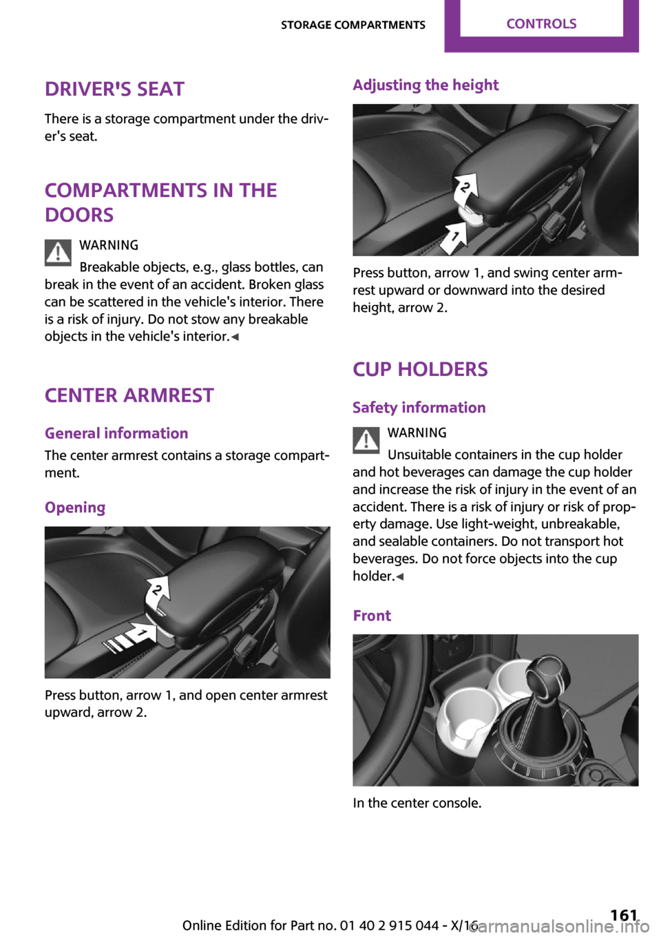 MINI Hardtop 4 Door 2017  Owners Manual �D�r�i�v�e�r��s��s�e�a�t�T�h�e�r�e� �i�s� �a� �s�t�o�r�a�g�e� �c�o�m�p�a�r�t�m�e�n�t� �u�n�d�e�r� �t�h�e� �d�r�i�v~
�e�r��s� �s�e�a�t�.
�C�o�m�p�a�r�t�m�e�n�t�s��i�n��t�h�e
�d�o�o�r�s
�W�A�R�N�I