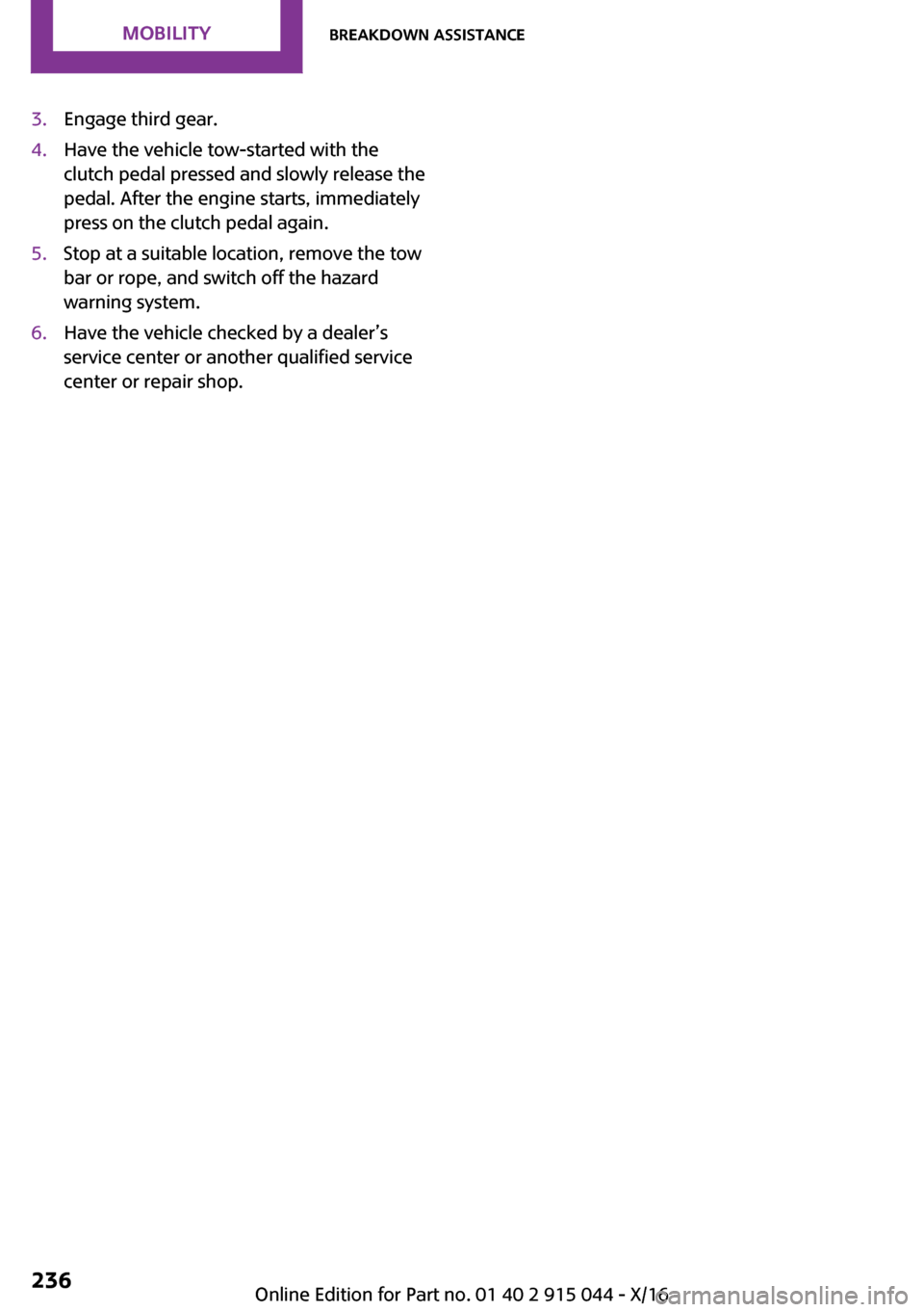 MINI Hardtop 4 Door 2017  Owners Manual �3�.�E�n�g�a�g�e� �t�h�i�r�d� �g�e�a�r�.�4�.�H�a�v�e� �t�h�e� �v�e�h�i�c�l�e� �t�o�w�-�s�t�a�r�t�e�d� �w�i�t�h� �t�h�e�c�l�u�t�c�h� �p�e�d�a�l� �p�r�e�s�s�e�d� �a�n�d� �s�l�o�w�l�y� �r�e�l�e�a�s�e� �t