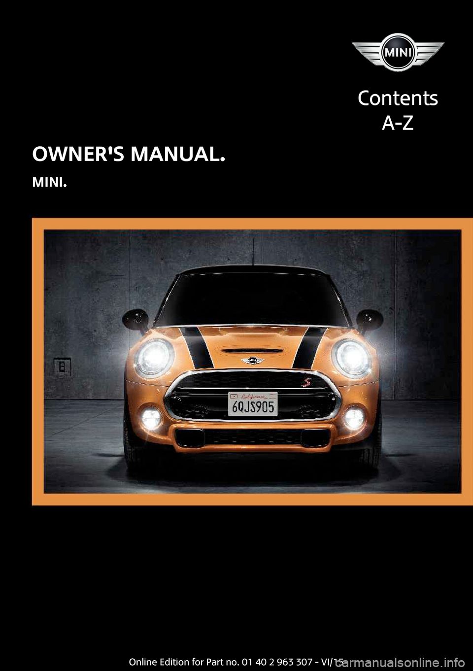 MINI Hardtop 4 Door 2016  Owners Manual OWNERS MANUAL.
Contents
A-Z
Online Edition for Part no. 01 40 2 963 307 - VI/15
MINI.  