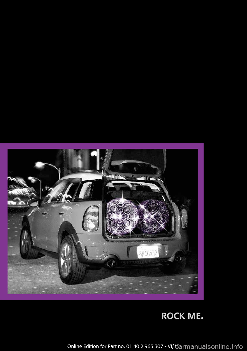 MINI Hardtop 4 Door 2016 Owners Manual ROCK ME.
Online Edition for Part no. 01 40 2 963 307 - VI/15 MINI Hardtop 4 Door 2016 Owners Manual ROCK ME.
Online Edition for Part no. 01 40 2 963 307 - VI/15